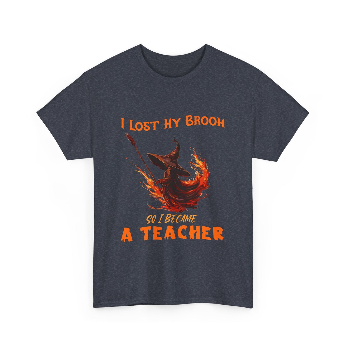Funny Teacher T-Shirt - "I Lost My Broom So I Become A Teacher" - Unisex Heavy Cotton Halloween School Teacher Tee