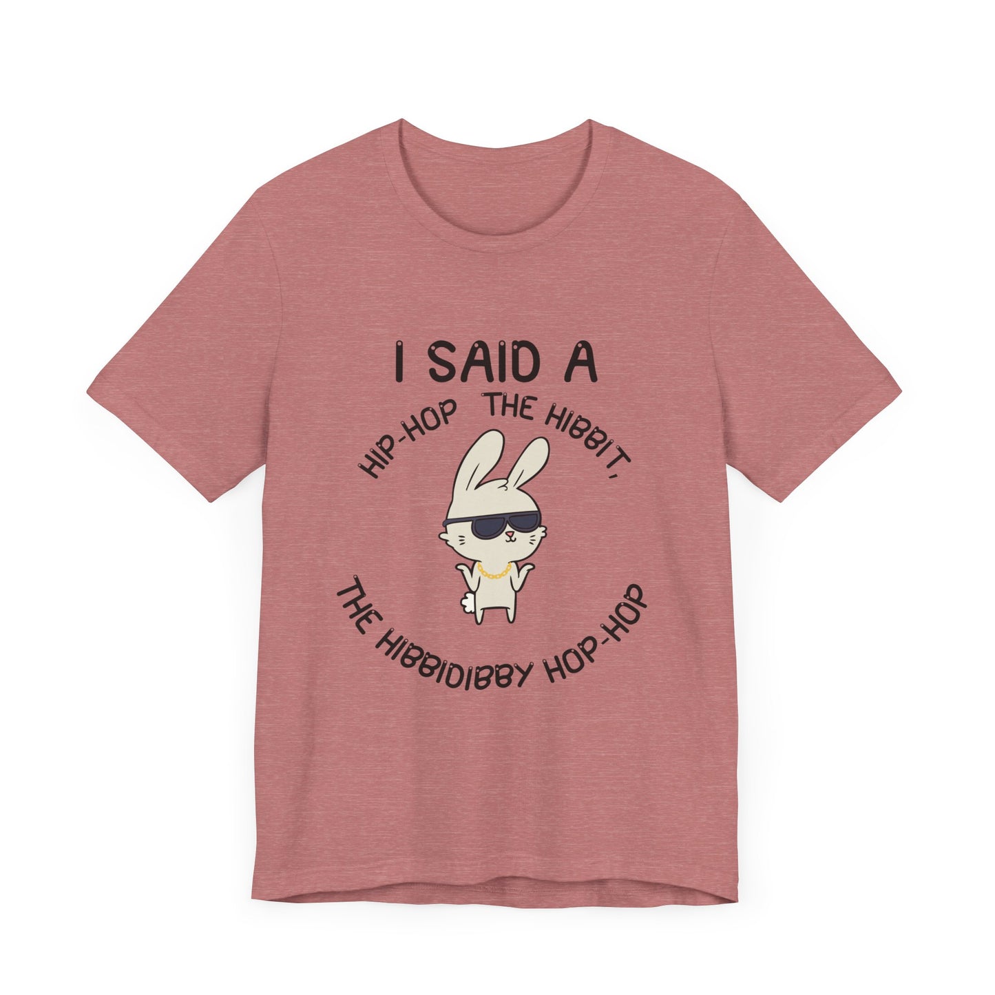 I Said a Hip Hop Unisex Jersey Short Sleeve Tee