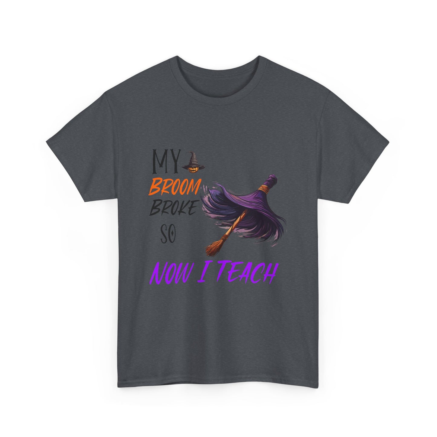 My Broom Broke Unisex Heavy Cotton Tee - Perfect for Halloween School Teacher Shirt