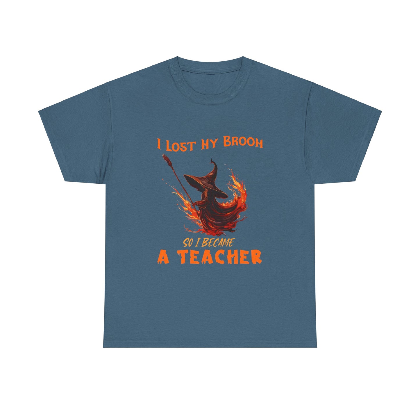 Funny Teacher T-Shirt - "I Lost My Broom So I Become A Teacher" - Unisex Heavy Cotton Halloween School Teacher Tee