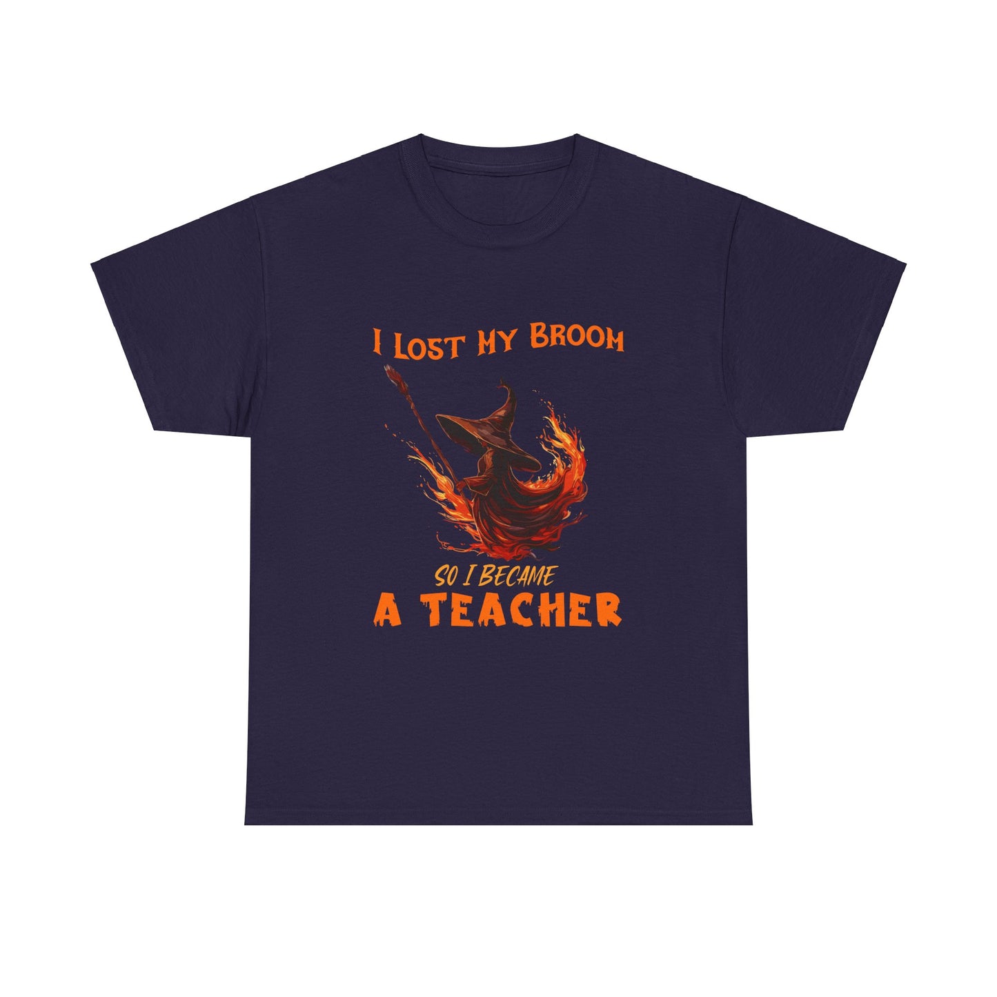 Funny Teacher T-Shirt - "I Lost My Broom So I Become A Teacher" - Unisex Heavy Cotton Halloween School Teacher Tee