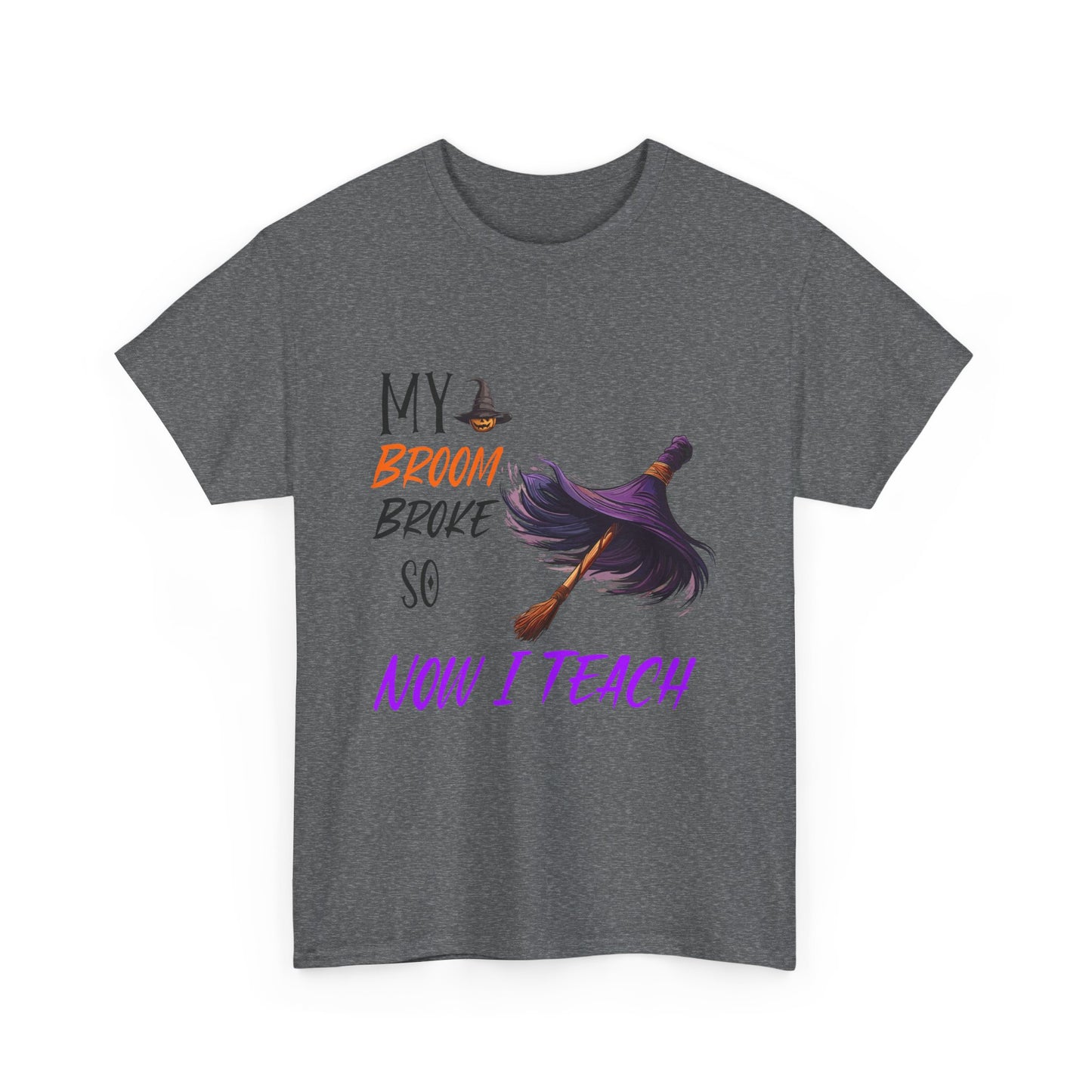 My Broom Broke Unisex Heavy Cotton Tee - Perfect for Halloween School Teacher Shirt