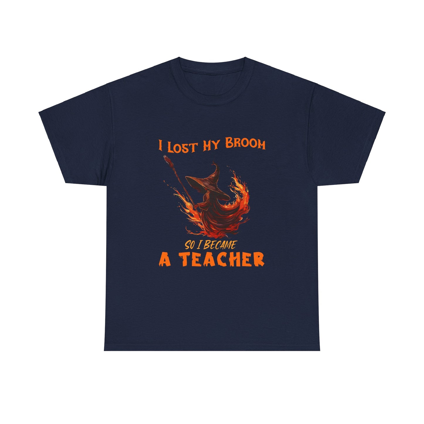 Funny Teacher T-Shirt - "I Lost My Broom So I Become A Teacher" - Unisex Heavy Cotton Halloween School Teacher Tee