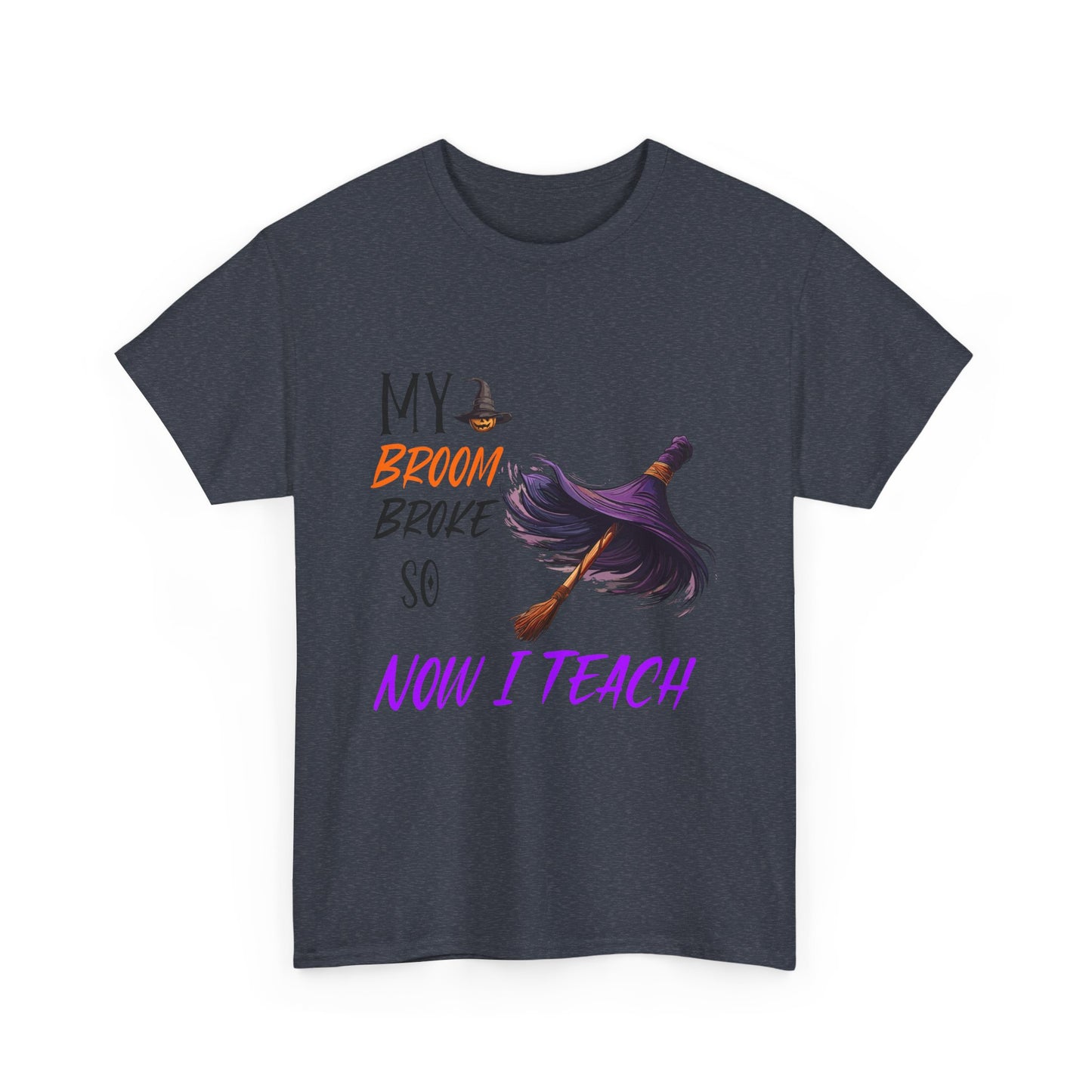 My Broom Broke Unisex Heavy Cotton Tee - Perfect for Halloween School Teacher Shirt