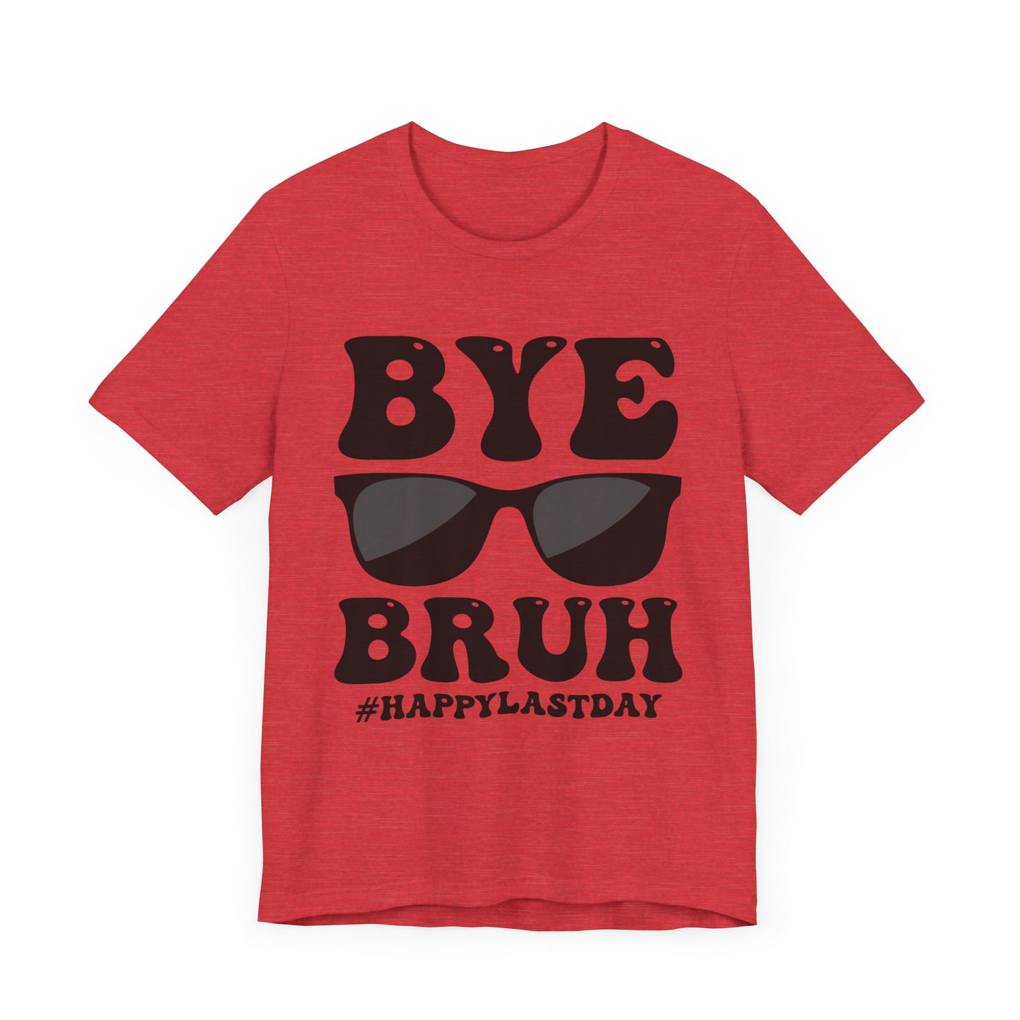 Bye Bruh #Happy Last Day Unisex Jersey Short Sleeve Tee