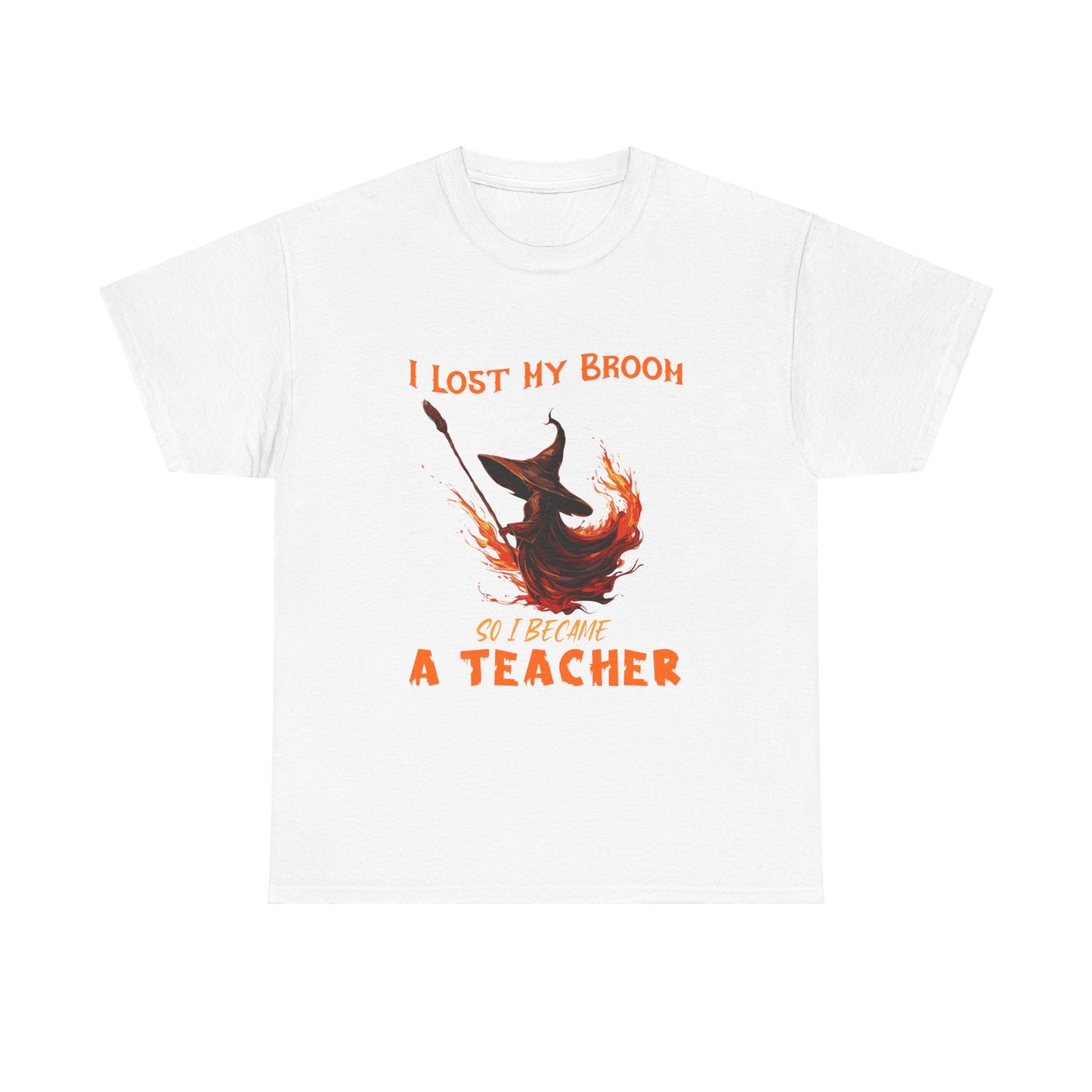 Funny Teacher T-Shirt - "I Lost My Broom So I Become A Teacher" - Unisex Heavy Cotton Halloween School Teacher Tee
