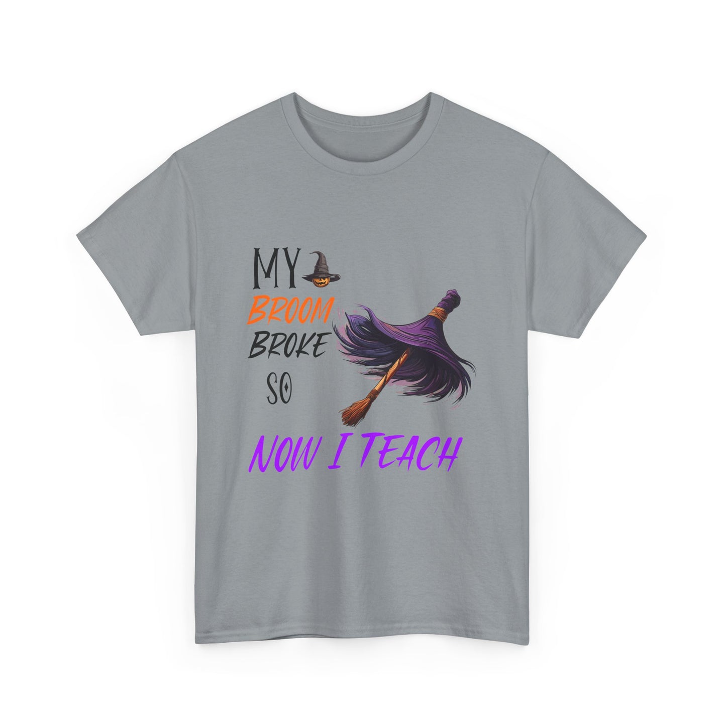 My Broom Broke Unisex Heavy Cotton Tee - Perfect for Halloween School Teacher Shirt