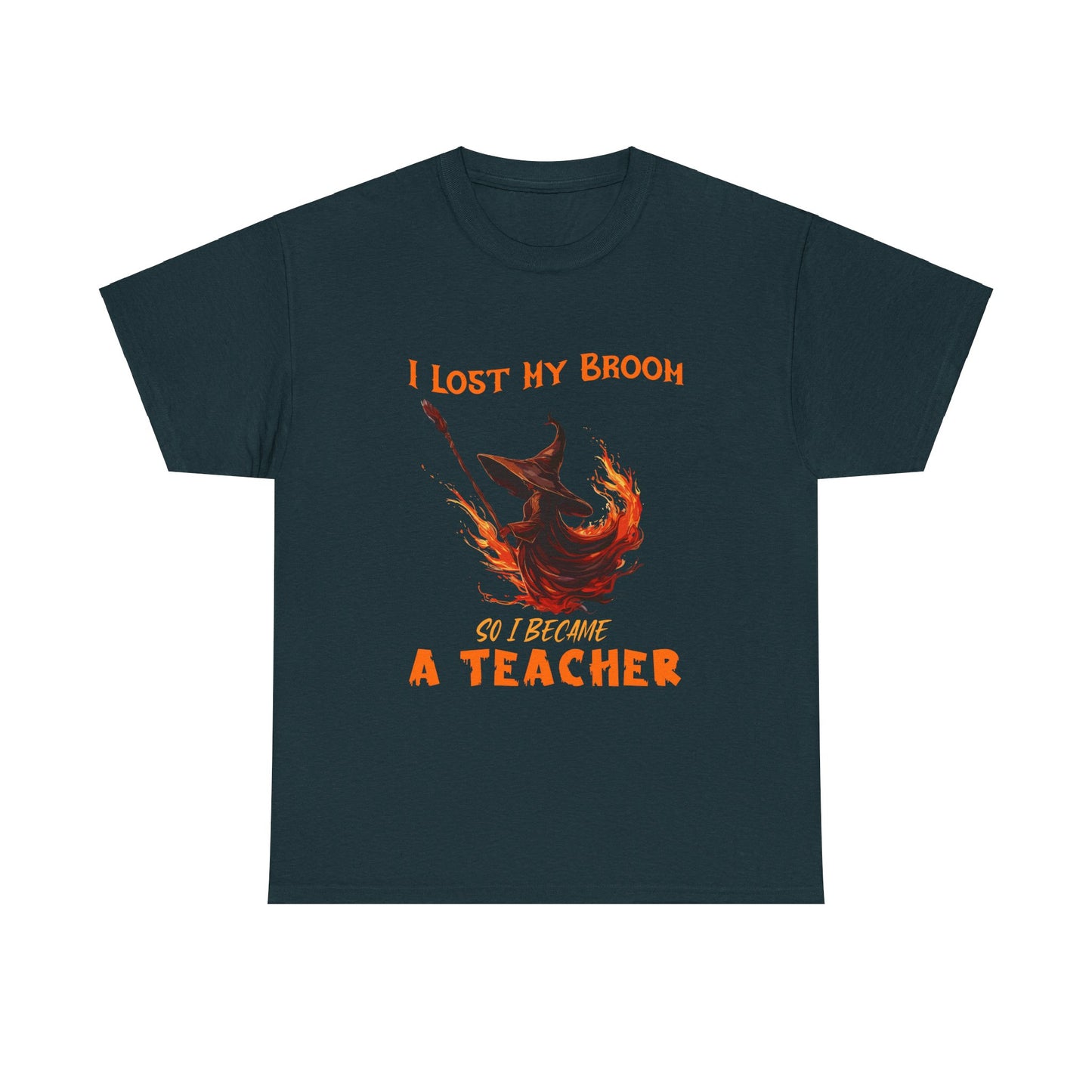 Funny Teacher T-Shirt - "I Lost My Broom So I Become A Teacher" - Unisex Heavy Cotton Halloween School Teacher Tee