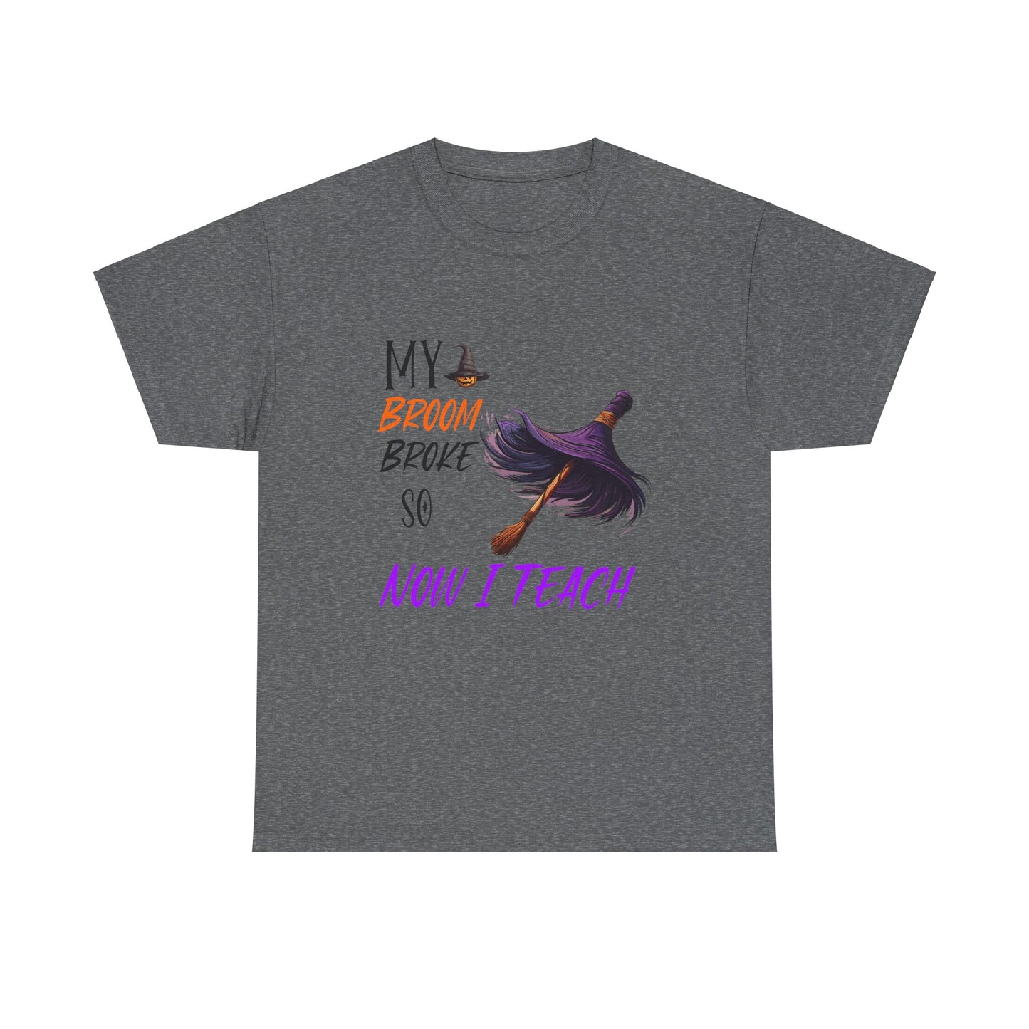 My Broom Broke Unisex Heavy Cotton Tee - Perfect for Halloween School Teacher Shirt