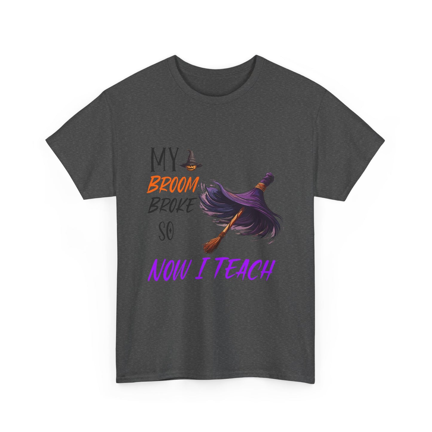 My Broom Broke Unisex Heavy Cotton Tee - Perfect for Halloween School Teacher Shirt