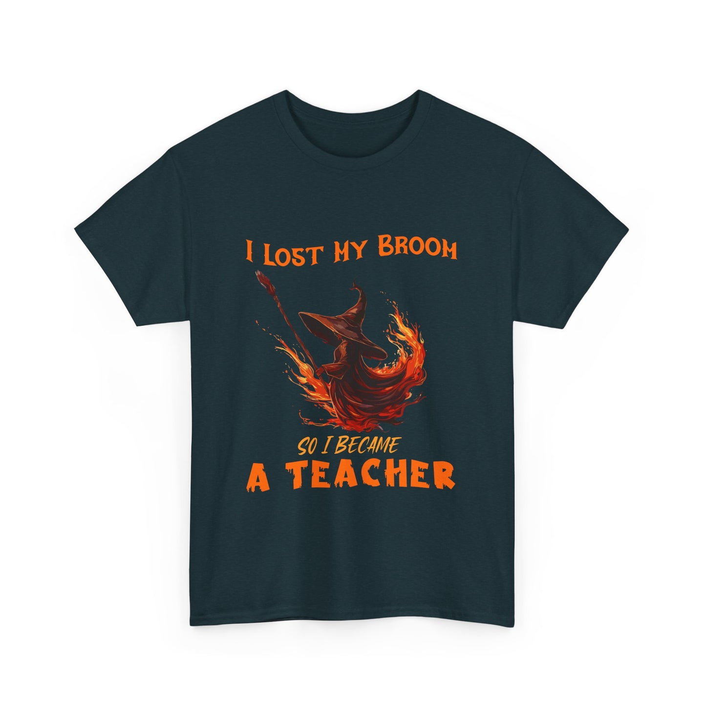 Funny Teacher T-Shirt - "I Lost My Broom So I Become A Teacher" - Unisex Heavy Cotton Halloween School Teacher Tee
