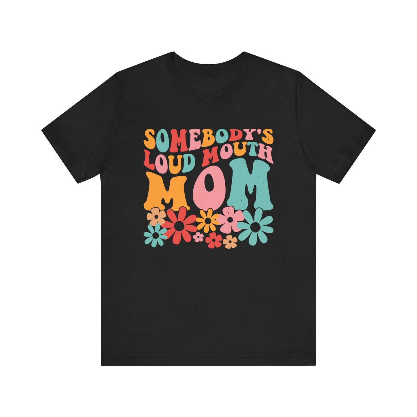 Sombody's LOUD Mouth Mom Unisex Jersey Short Sleeve Tee