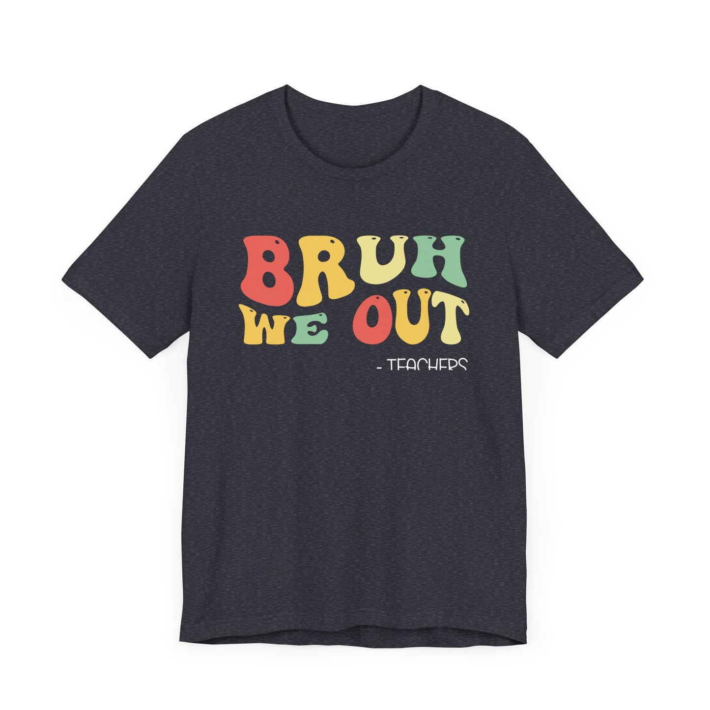 Bruh We Out.  - Teachers Unisex Jersey Short Sleeve Tee