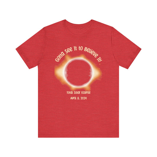 Got to See it to Believe it Solar Eclipse Unisex Jersey Short Sleeve Tee