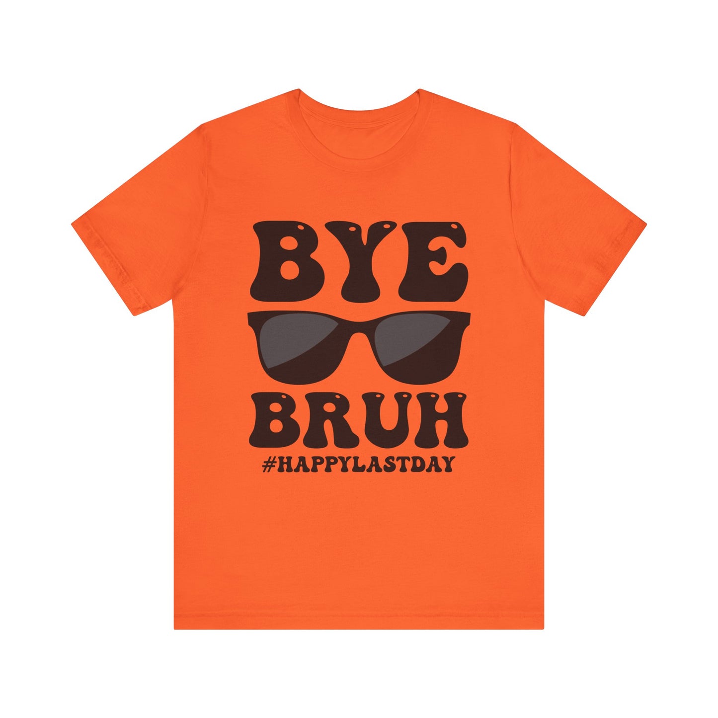 Bye Bruh #Happy Last Day Unisex Jersey Short Sleeve Tee