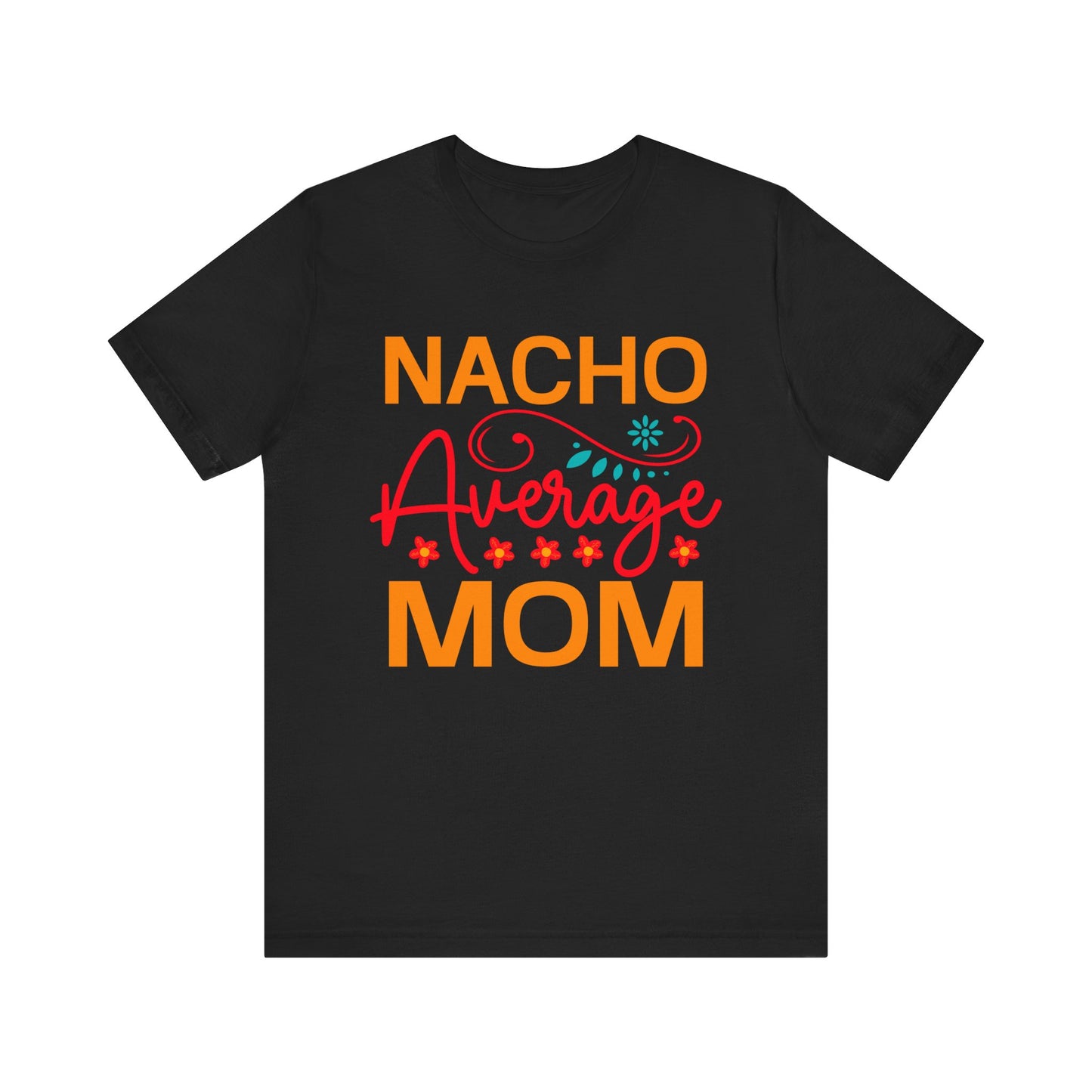 Nacho Average Mom Unisex Jersey Short Sleeve Tee