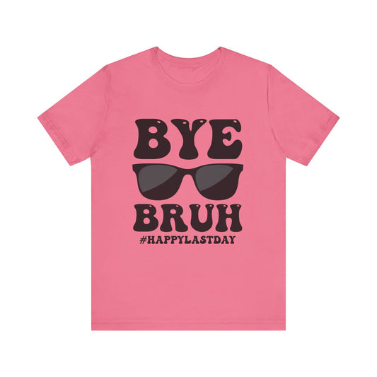 Bye Bruh!  #Happy Last Day of SchoolUnisex Jersey Short Sleeve Tee