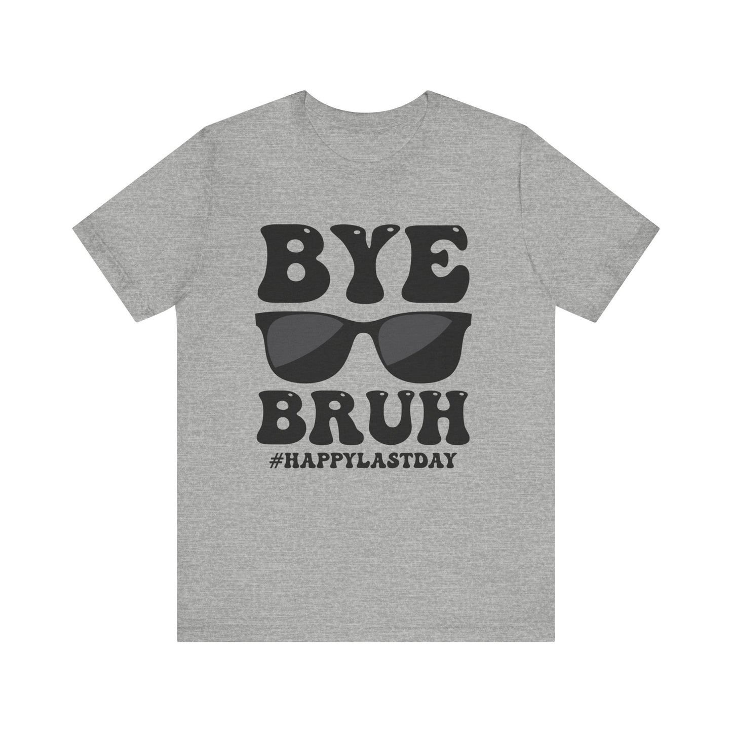 Bye Bruh #Happy Last Day Unisex Jersey Short Sleeve Tee