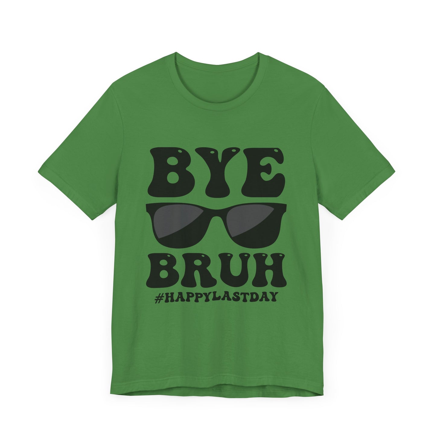 Bye Bruh!  #Happy Last Day of SchoolUnisex Jersey Short Sleeve Tee