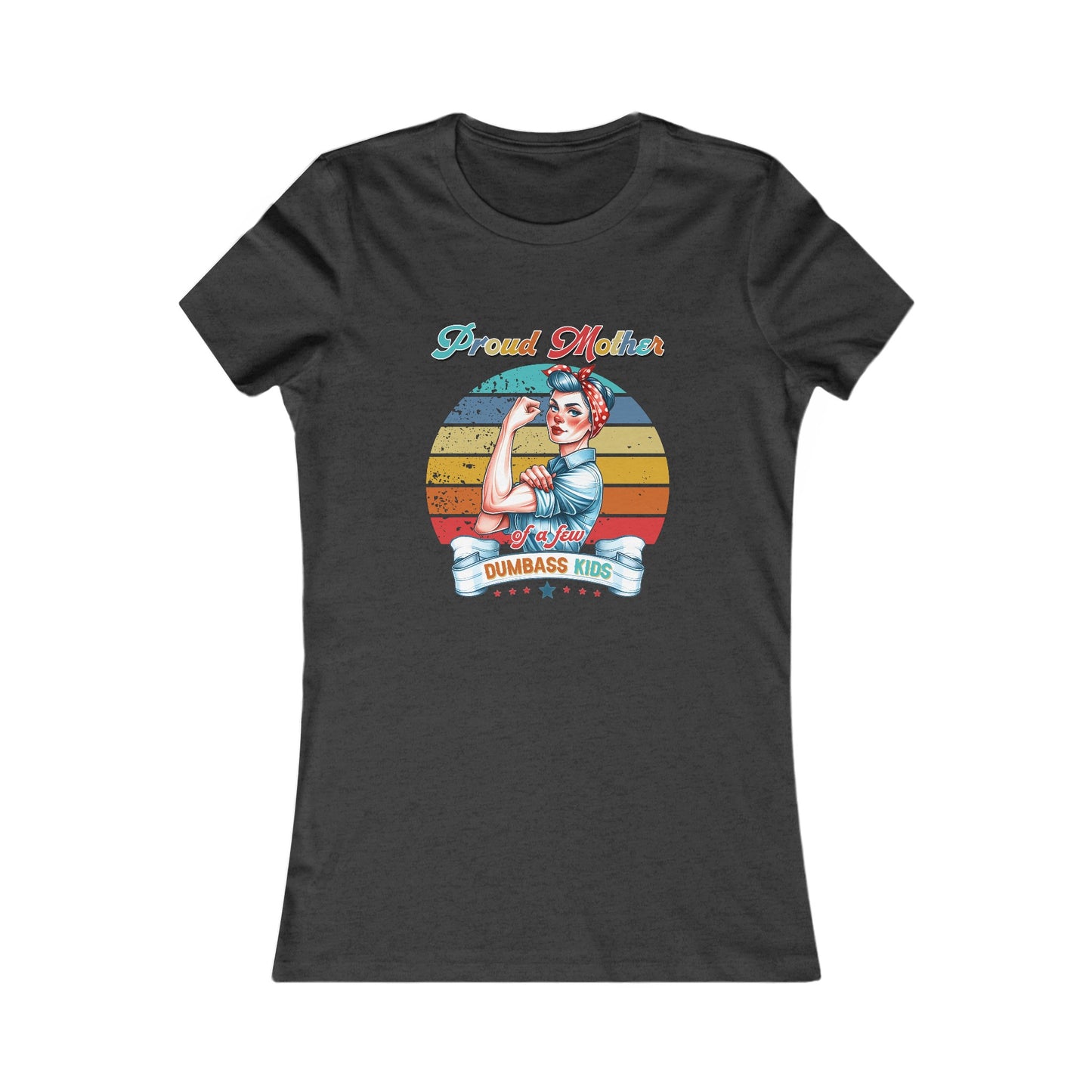 A Proud Mother of a Few Dumb ass kids Women's Favorite Tee