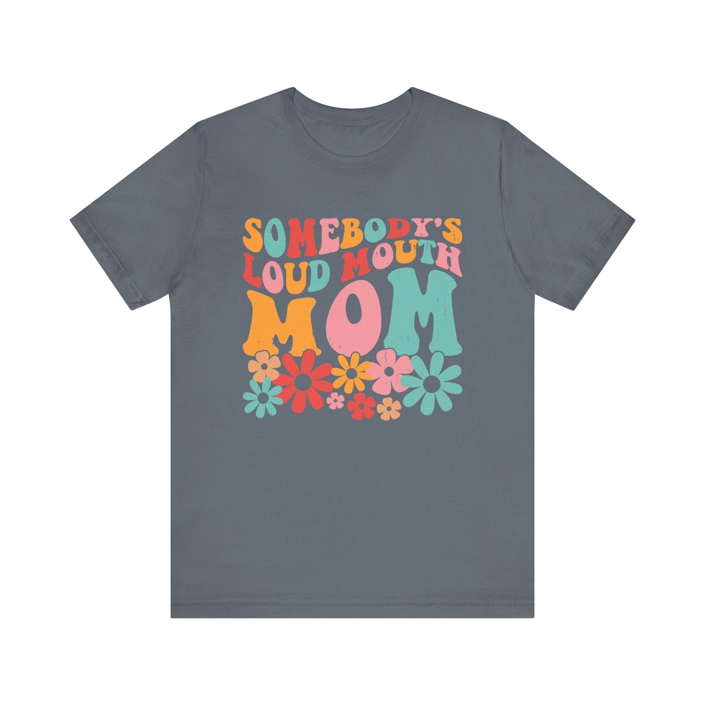 Sombody's LOUD Mouth Mom Unisex Jersey Short Sleeve Tee