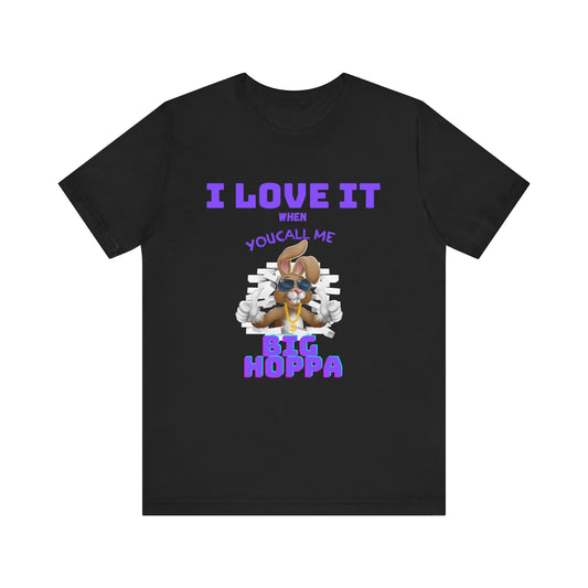 I Love It When you Call Me Big Hoppa Easter TShirt Unisex Jersey Short Sleeve Tee