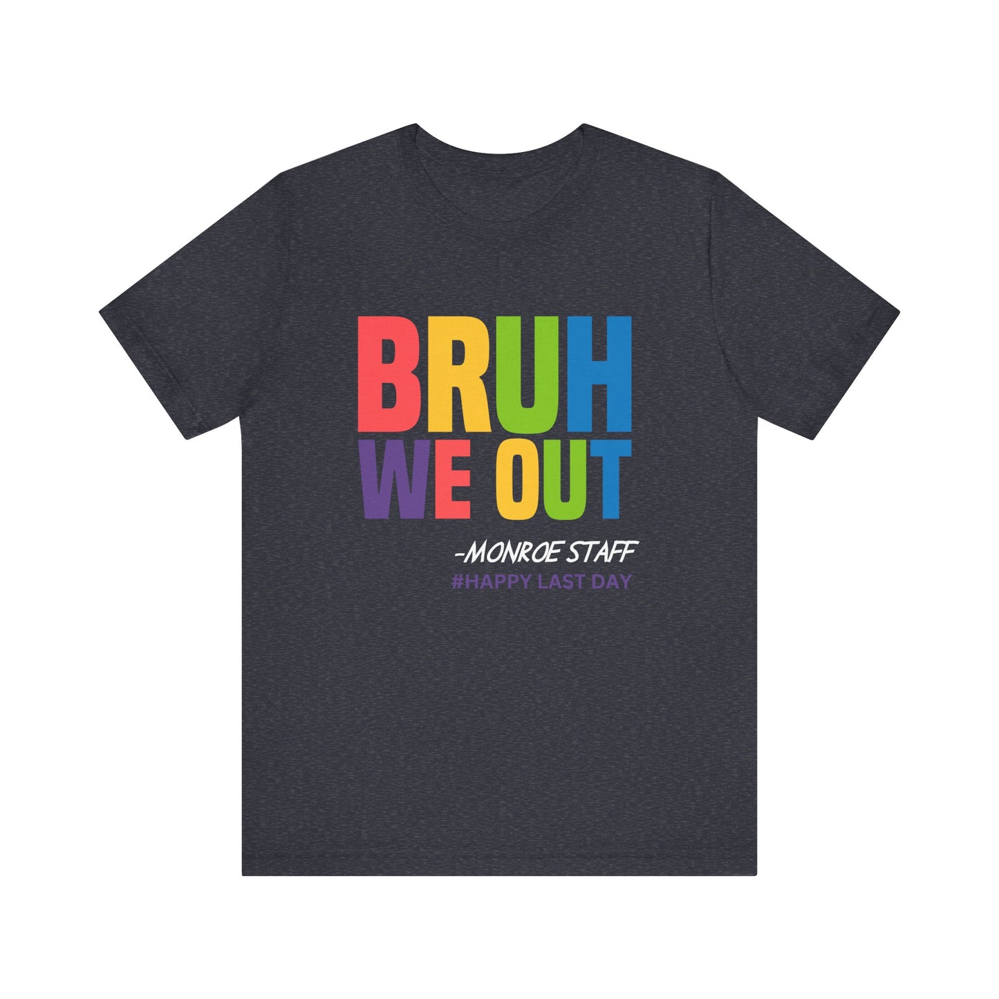 MONROE BRUH WE OUT #HAPPY LAST DAY Unisex Jersey Short Sleeve Tee