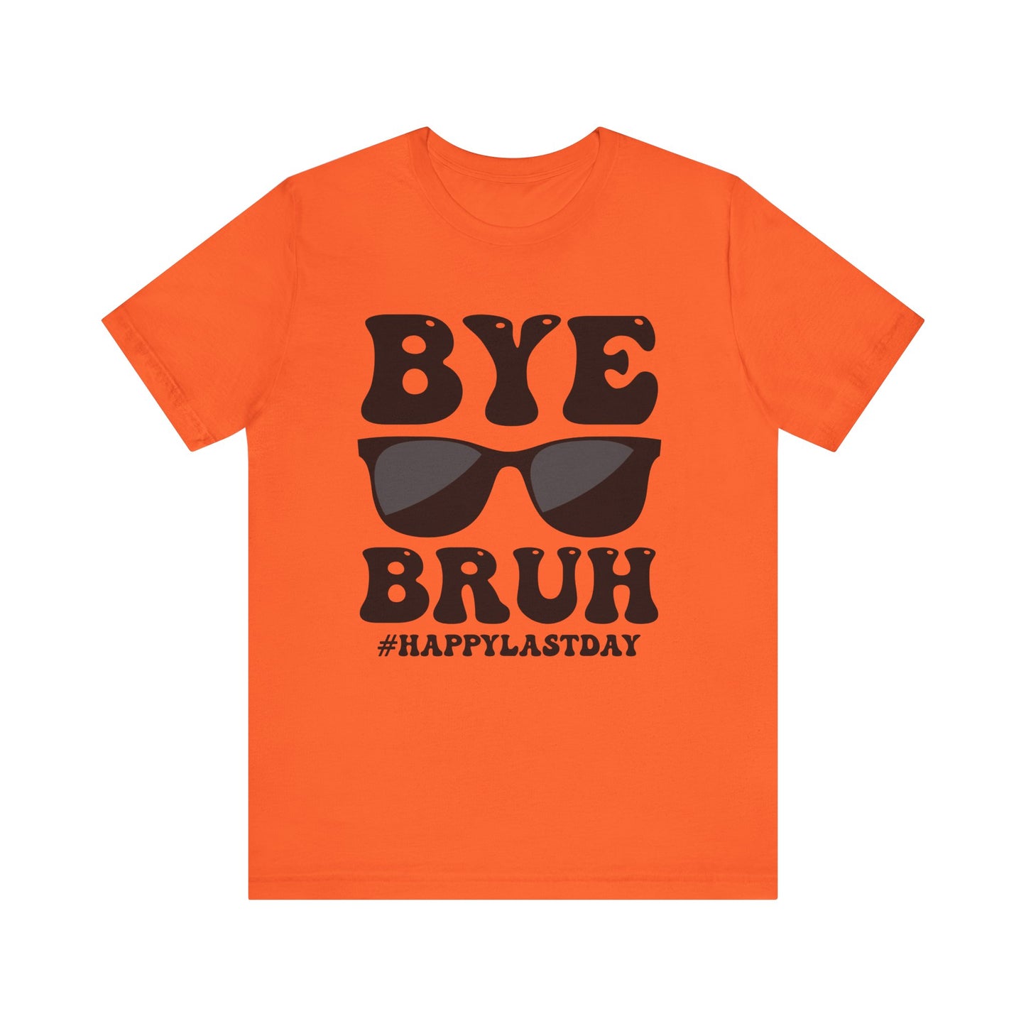 Bye Bruh #Happy Last Day Unisex Jersey Short Sleeve Tee