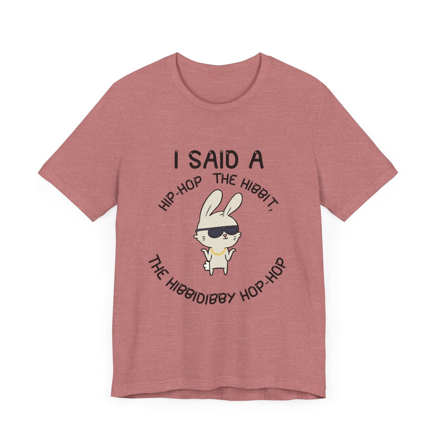 I Said a Hip Hop Unisex Jersey Short Sleeve Tee