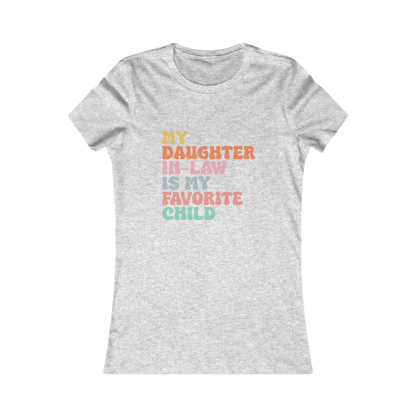 My Daughter in Law is My Favorite Child Women's Favorite Tee