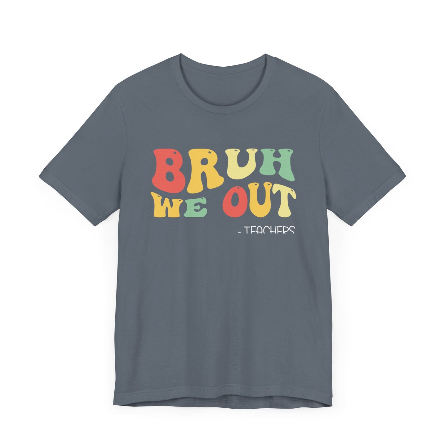 Bruh We Out.  - Teachers Unisex Jersey Short Sleeve Tee