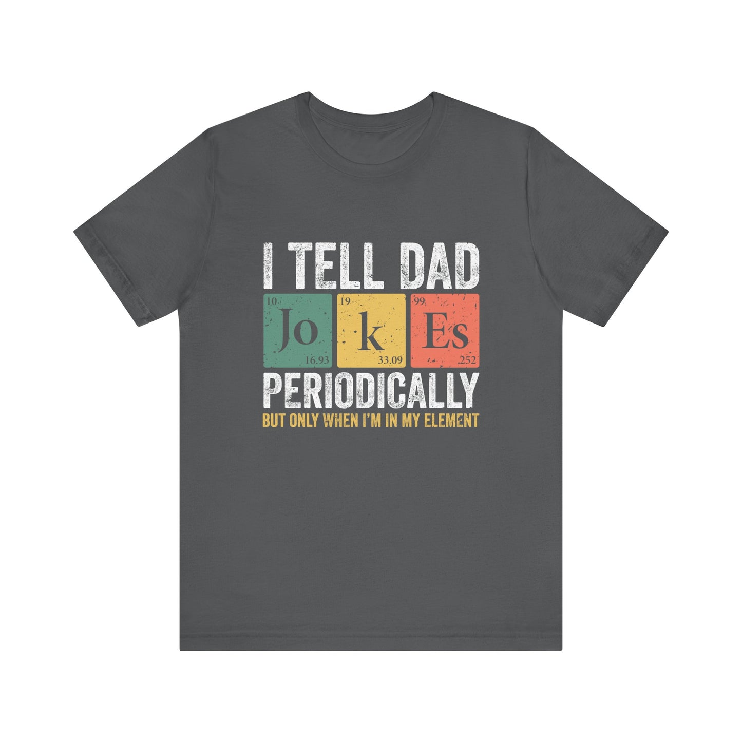 I Tell Dad Jokes Periodically Unisex Jersey Short Sleeve Tee