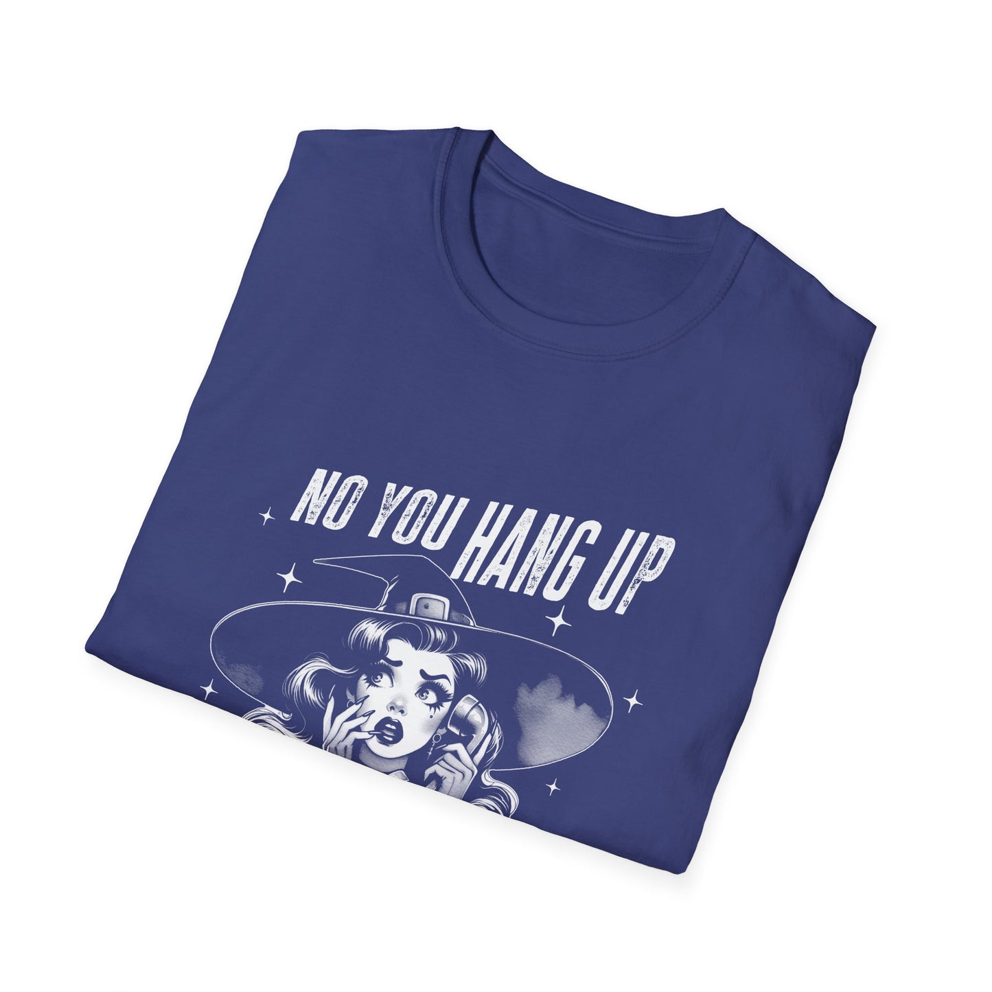 No You Hang Up Graphic T-Shirt - Halloween Witch Unisex Softstyle Tee