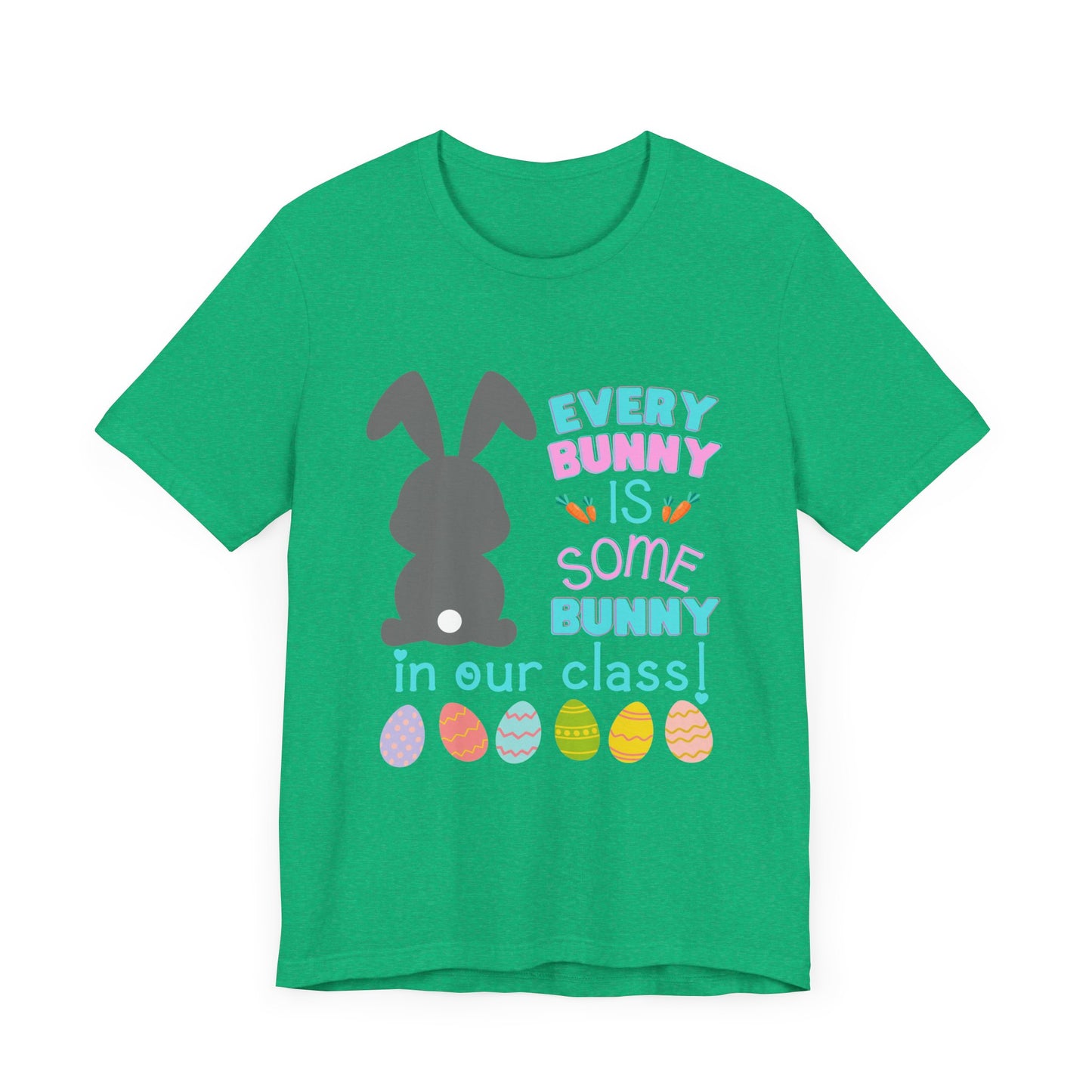 Every "Bunny" is Some Bunny in our class Easter TshirtUnisex Jersey Short Sleeve Tee