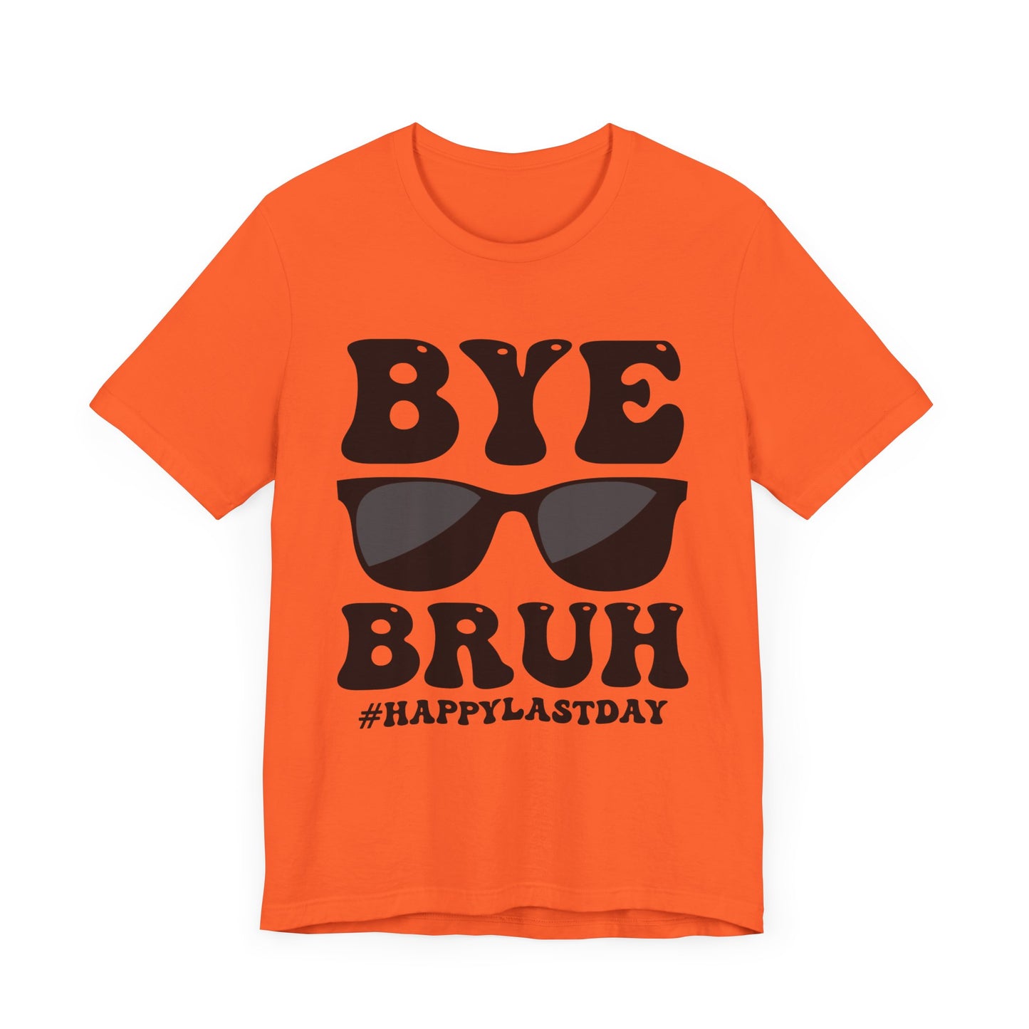 Bye Bruh #Happy Last Day Unisex Jersey Short Sleeve Tee