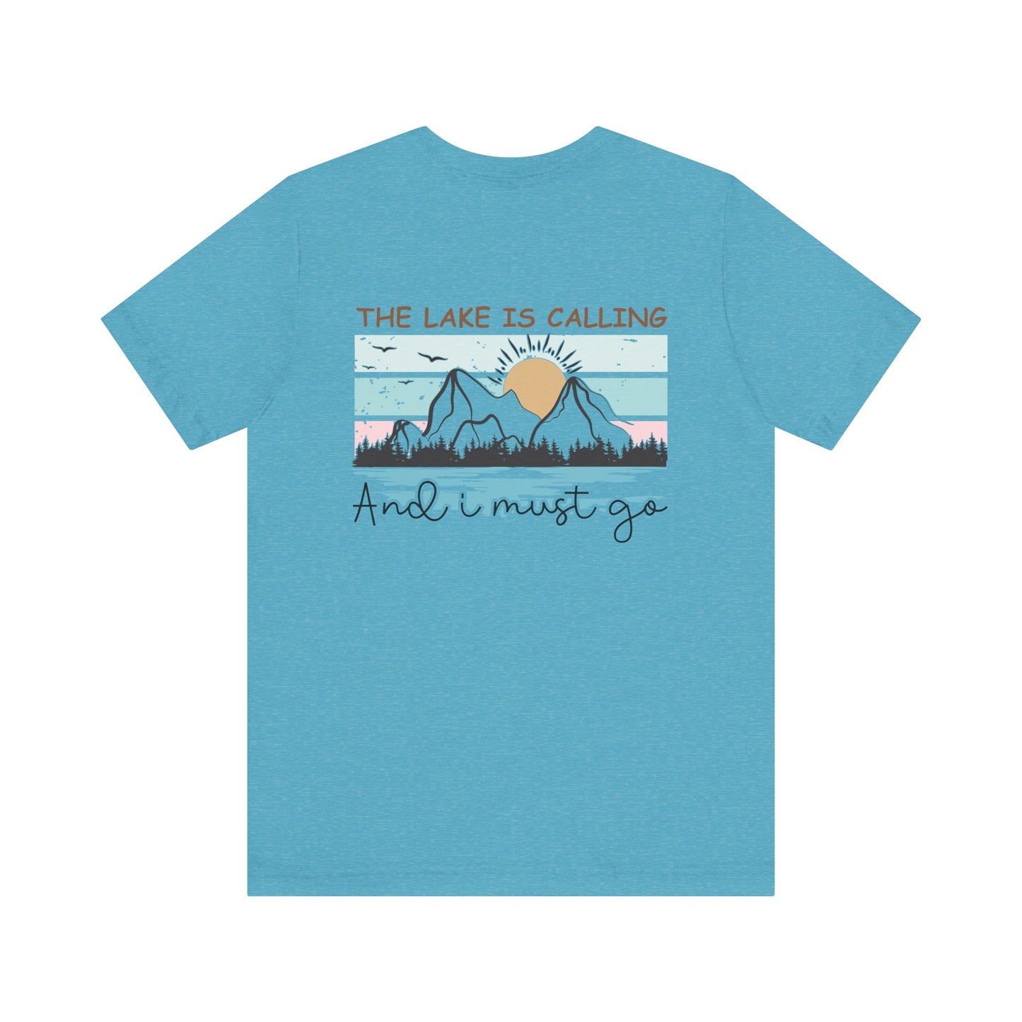 The Lake is Calling and I Must Go Unisex Jersey Short Sleeve Tee