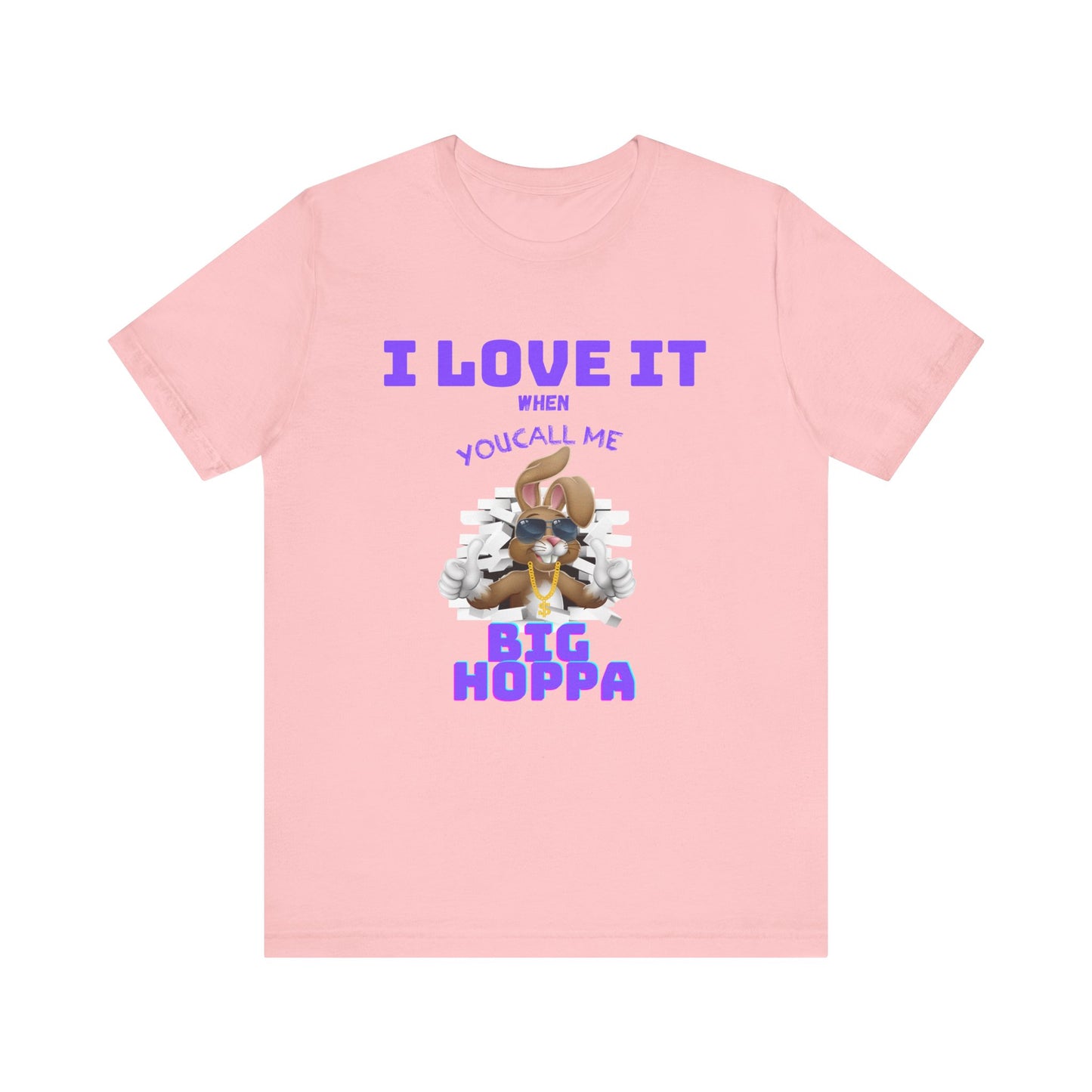 I Love It When you Call Me Big Hoppa Easter TShirt Unisex Jersey Short Sleeve Tee