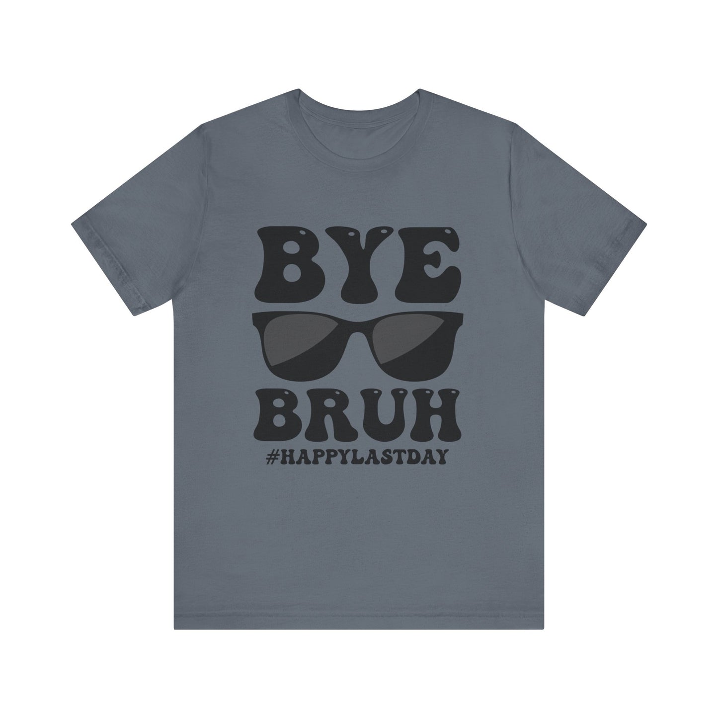 Bye Bruh!  #Happy Last Day of SchoolUnisex Jersey Short Sleeve Tee