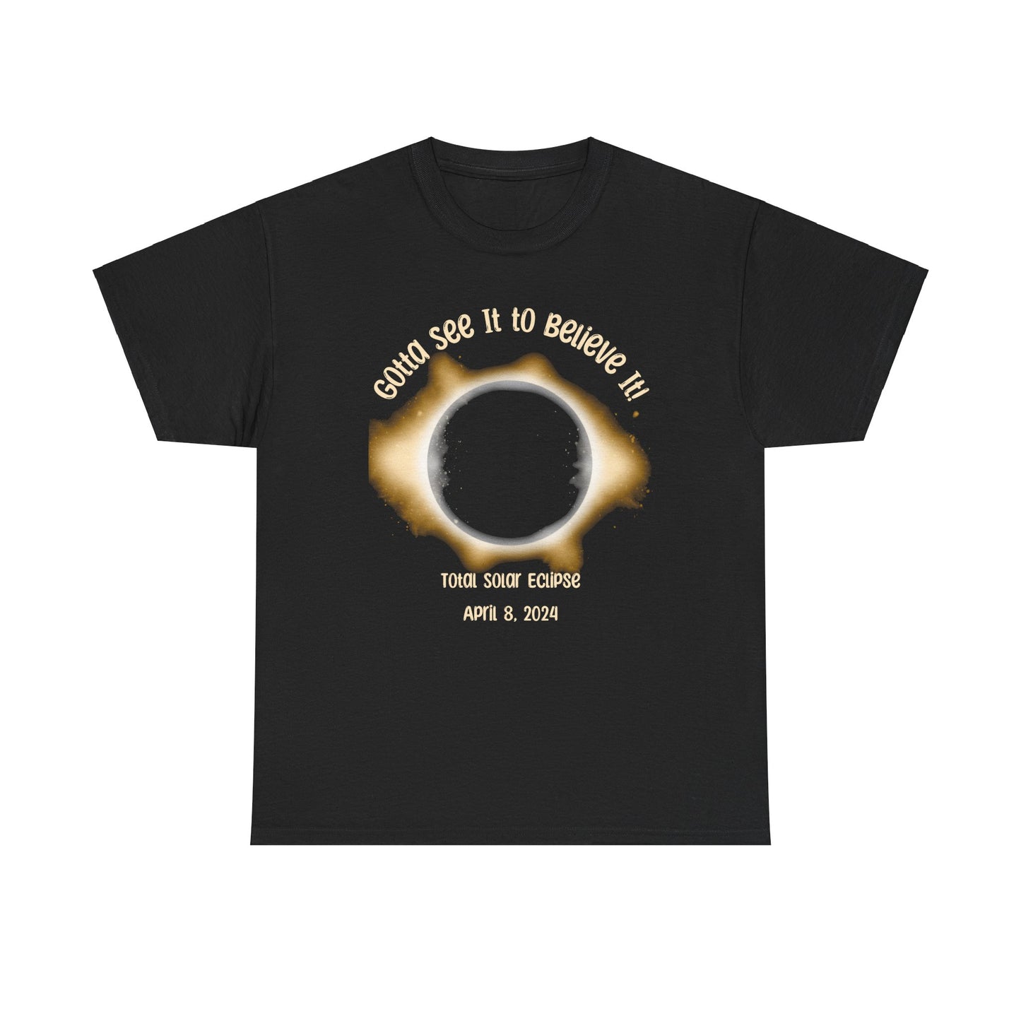 'Got to see it to believe it; April 8th 2024.' Unisex Heavy Cotton Tee