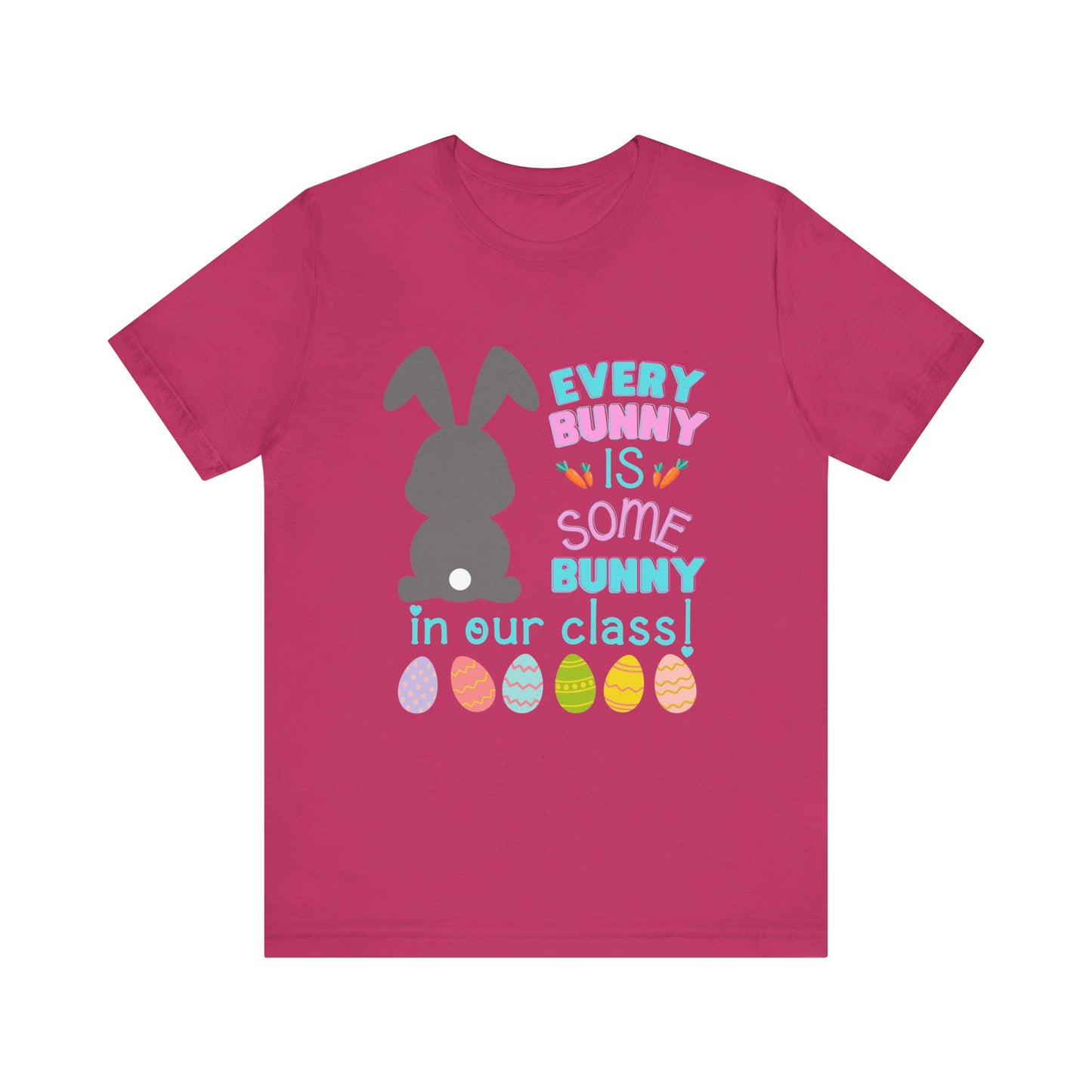 Every "Bunny" is Some Bunny in our class Easter TshirtUnisex Jersey Short Sleeve Tee