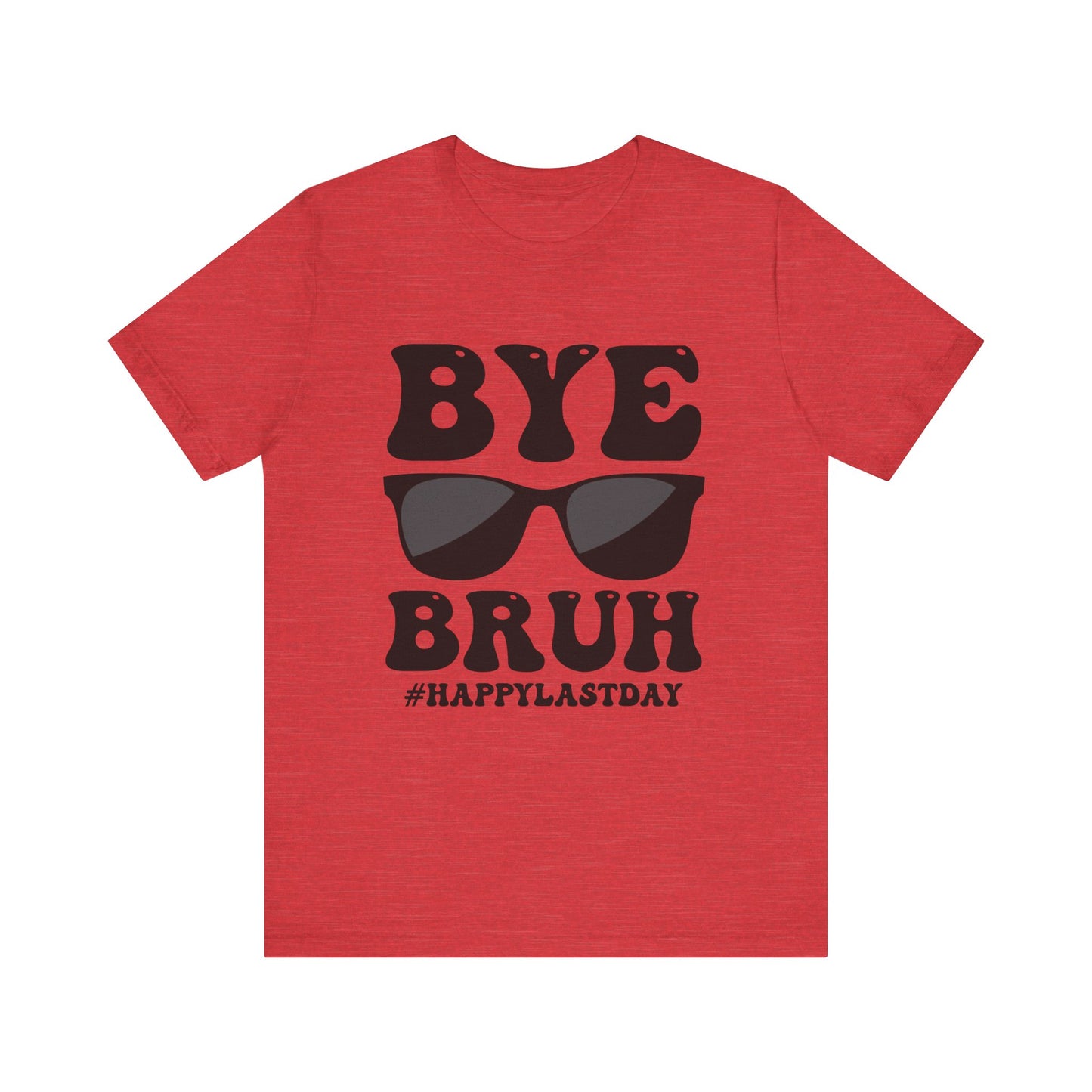 Bye Bruh!  #Happy Last Day of SchoolUnisex Jersey Short Sleeve Tee