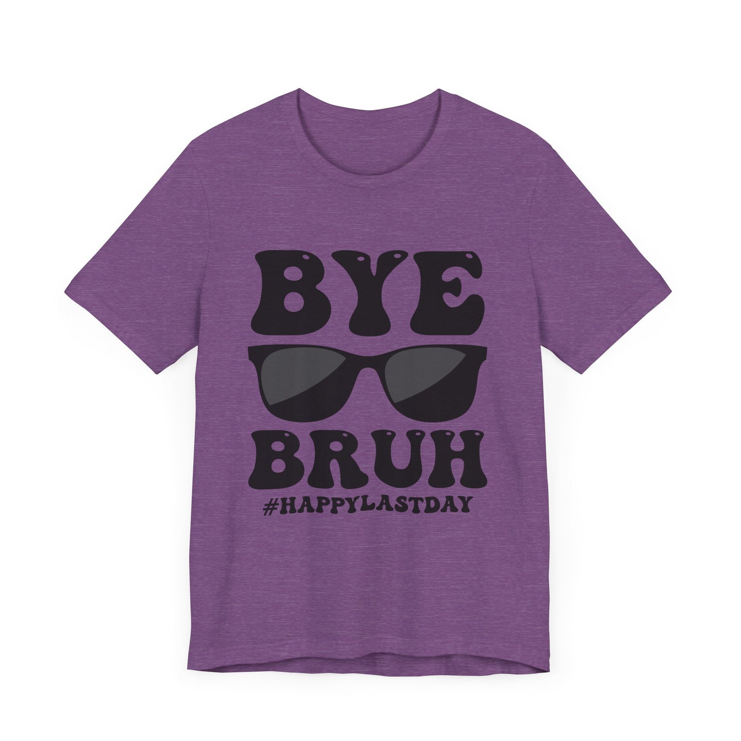 Bye Bruh!  #Happy Last Day of SchoolUnisex Jersey Short Sleeve Tee