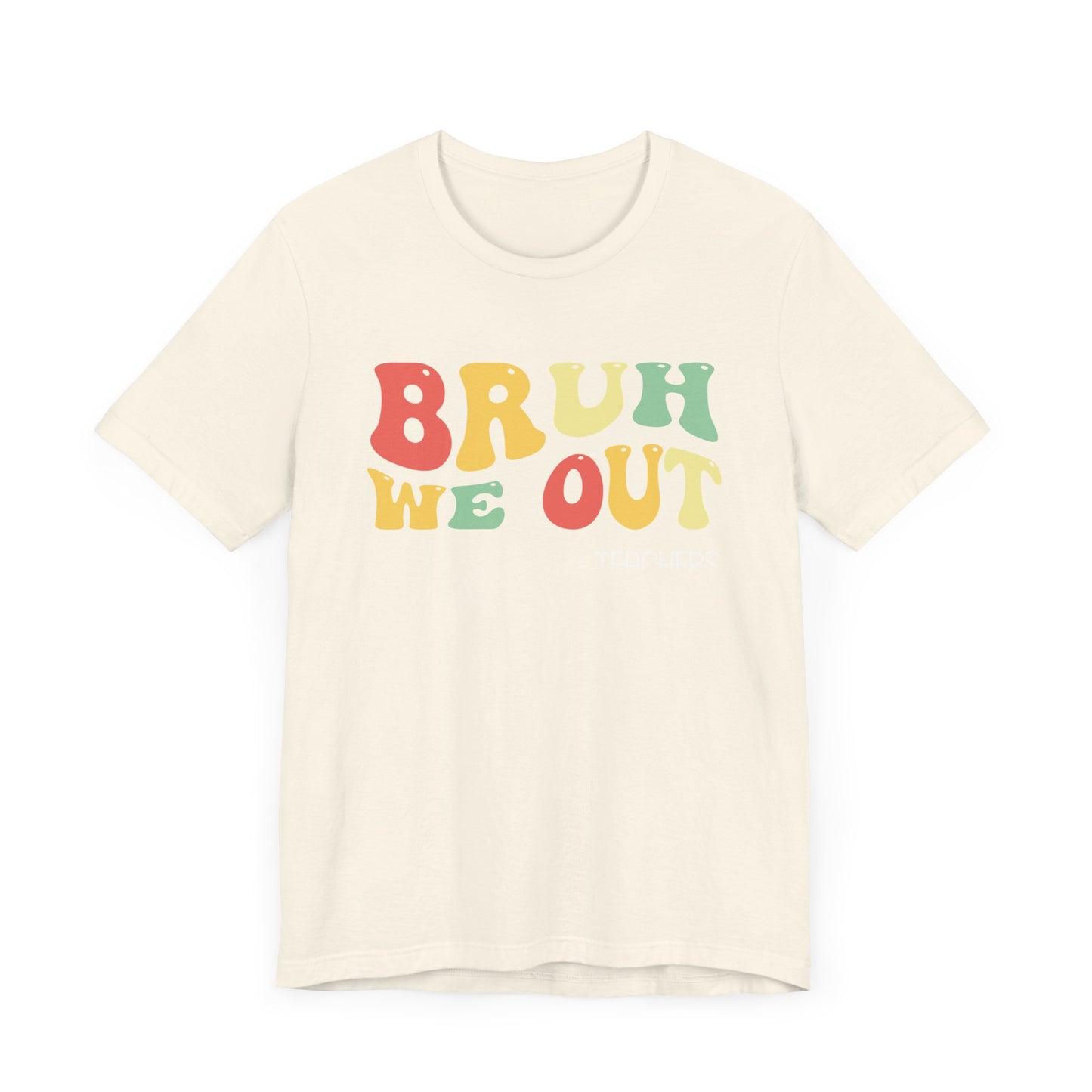 Bruh We Out.  - Teachers Unisex Jersey Short Sleeve Tee