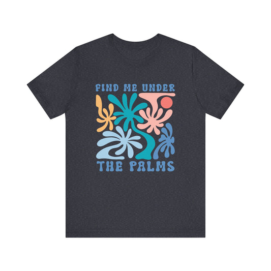 Find Me Under the Palms Unisex Jersey Short Sleeve Tee