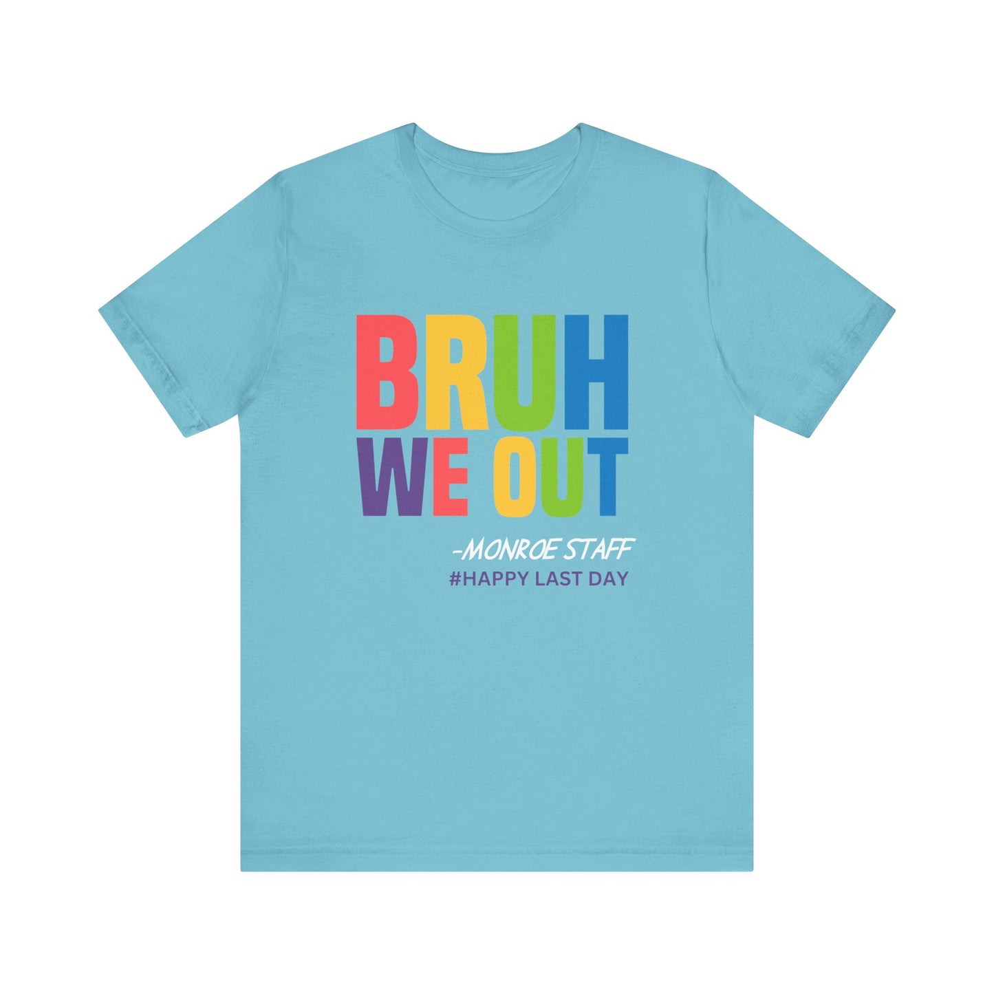 MONROE BRUH WE OUT #HAPPY LAST DAY Unisex Jersey Short Sleeve Tee