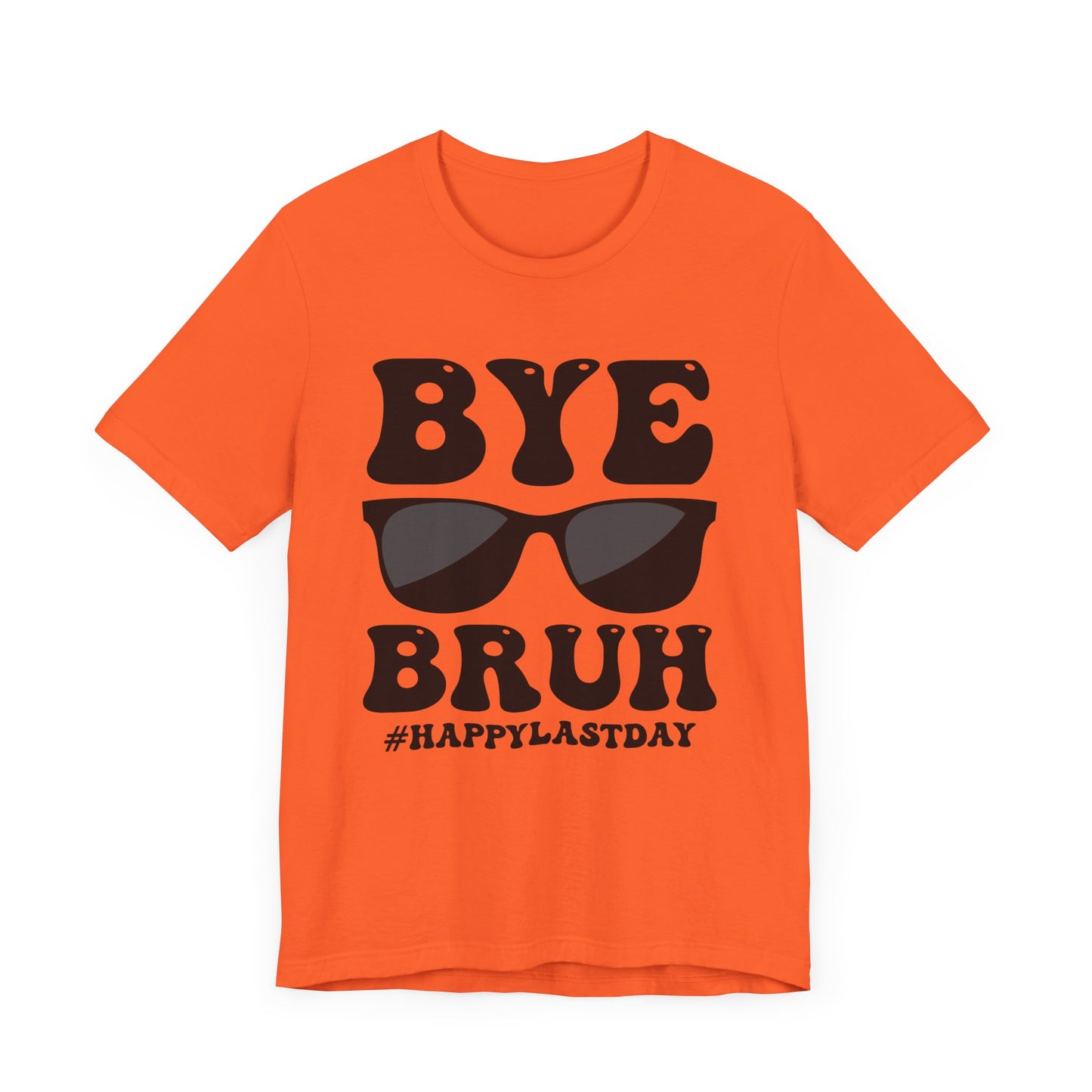 Bye Bruh #Happy Last Day Unisex Jersey Short Sleeve Tee