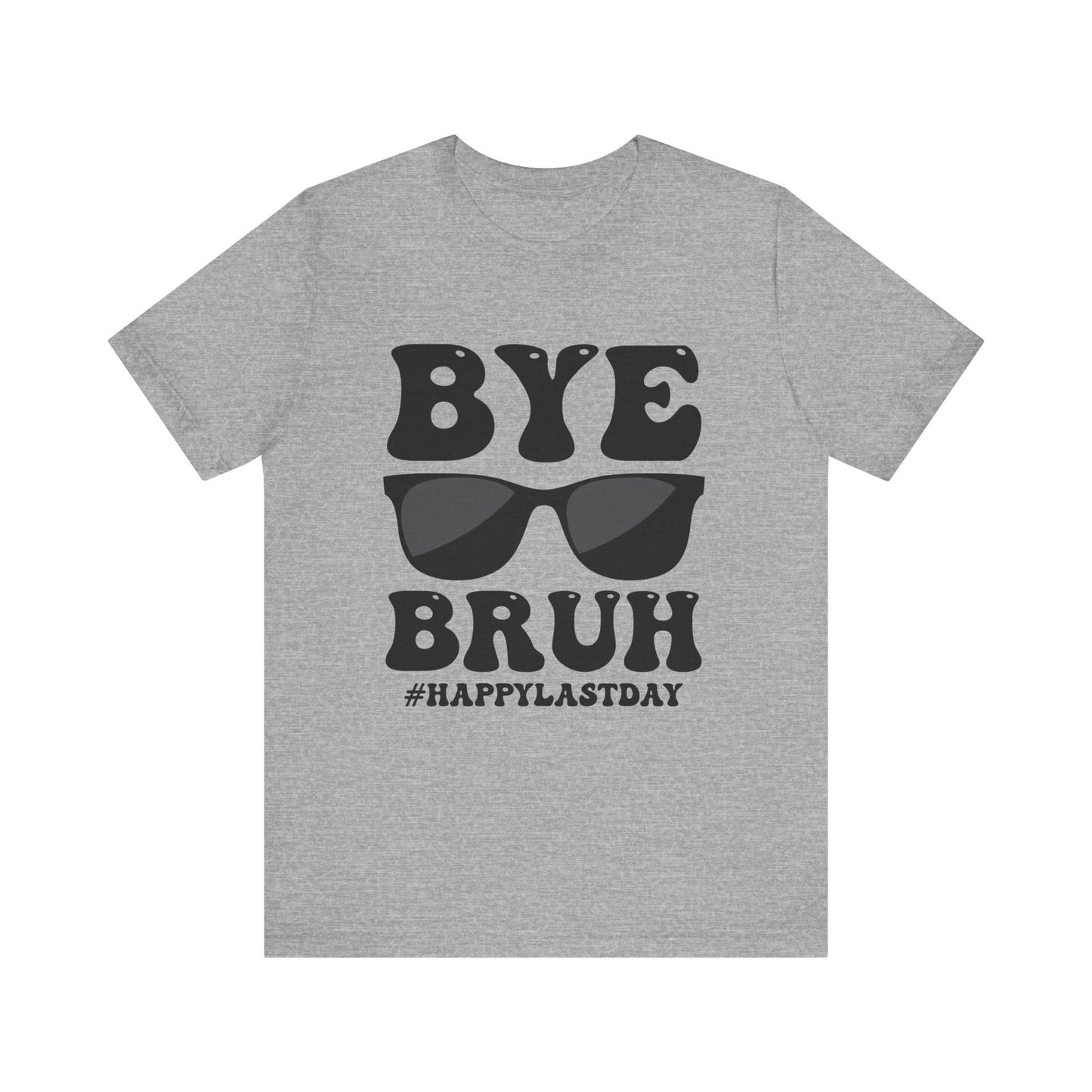 Bye Bruh!  #Happy Last Day of SchoolUnisex Jersey Short Sleeve Tee