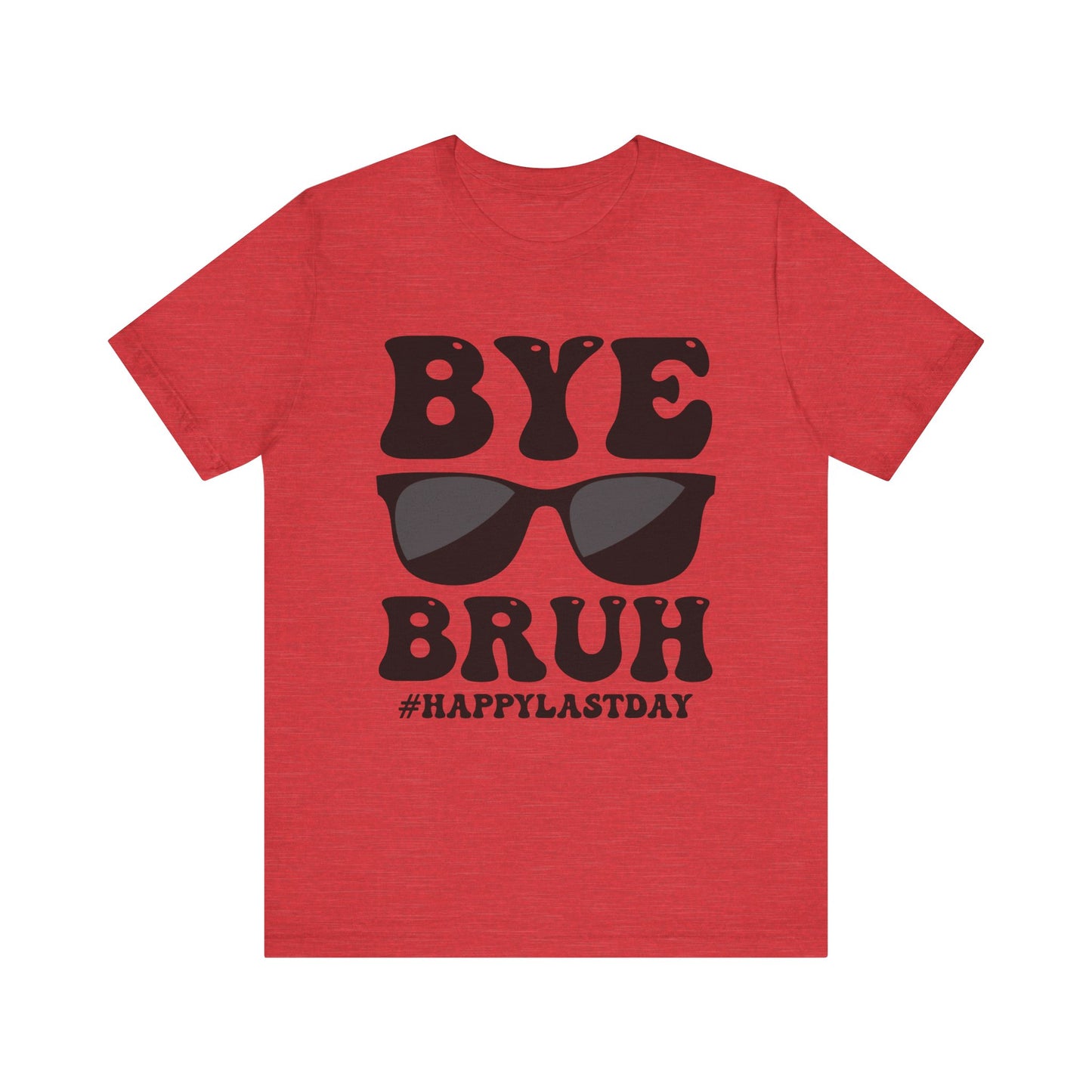 Bye Bruh #Happy Last Day Unisex Jersey Short Sleeve Tee