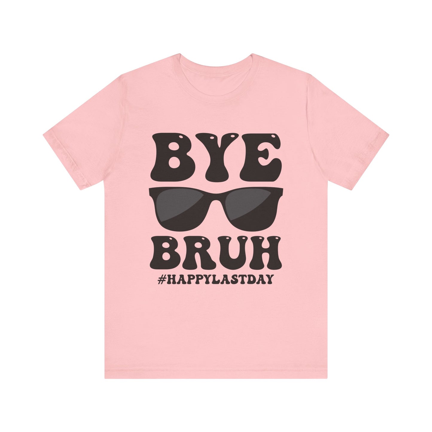 Bye Bruh #Happy Last Day Unisex Jersey Short Sleeve Tee