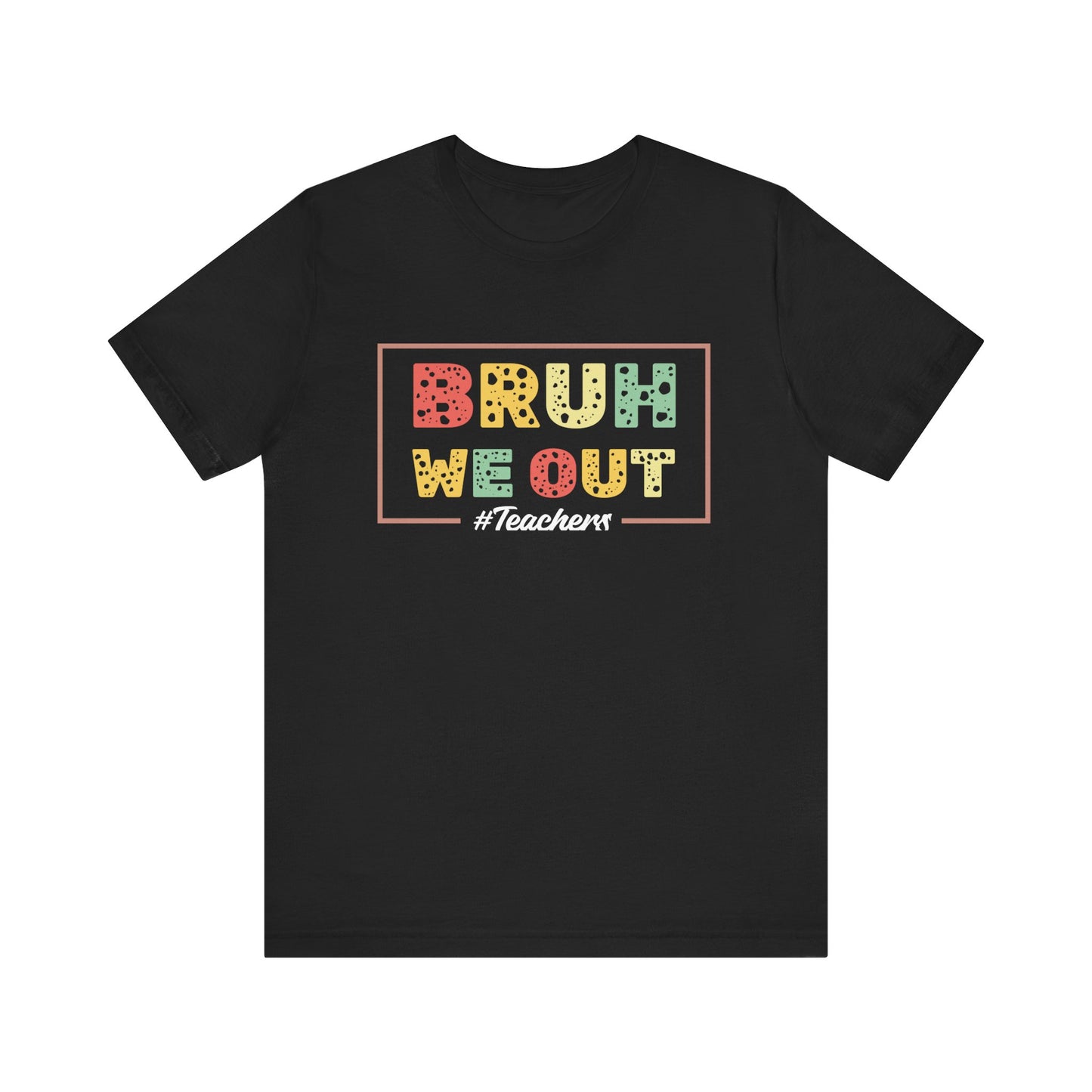 Bruh We Out Teachers Unisex Jersey Short Sleeve Tee